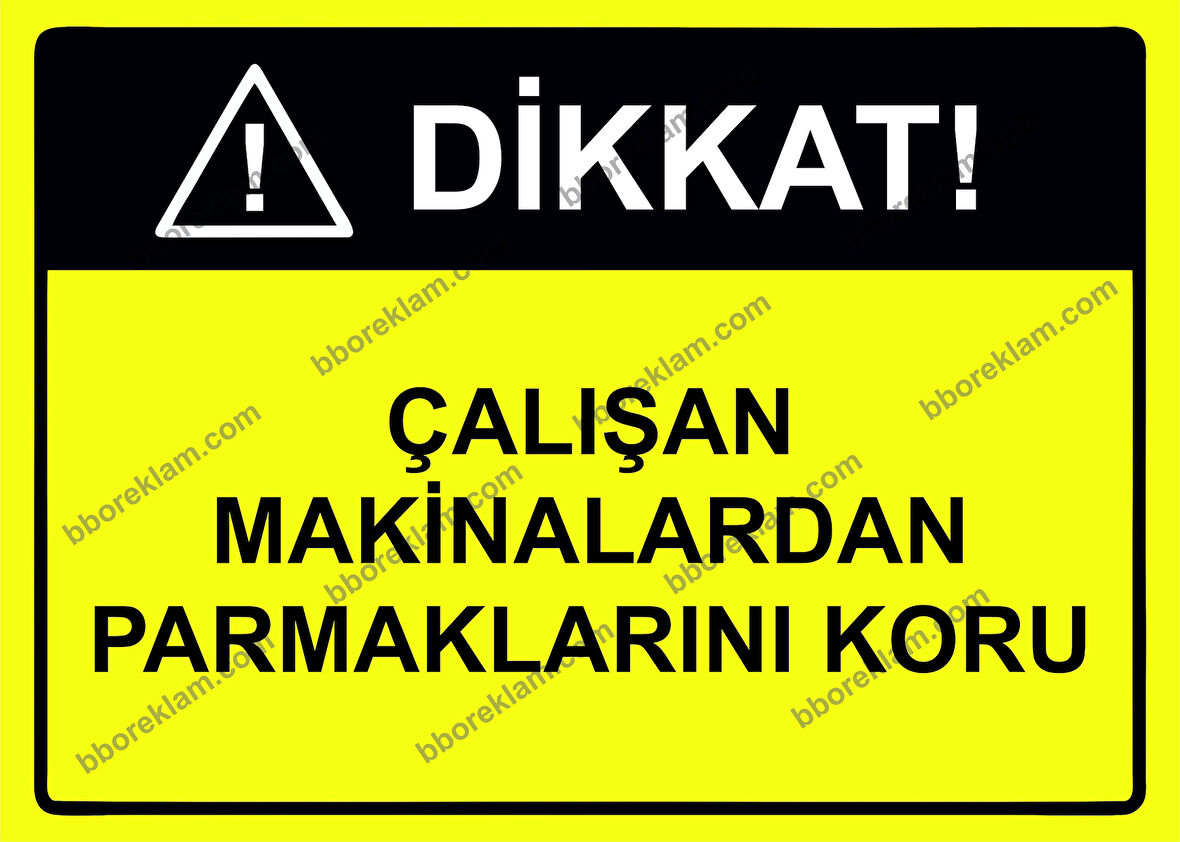 Dikkat Çalışan Makinalardan Parmaklarını Koru Uyarı Levhası