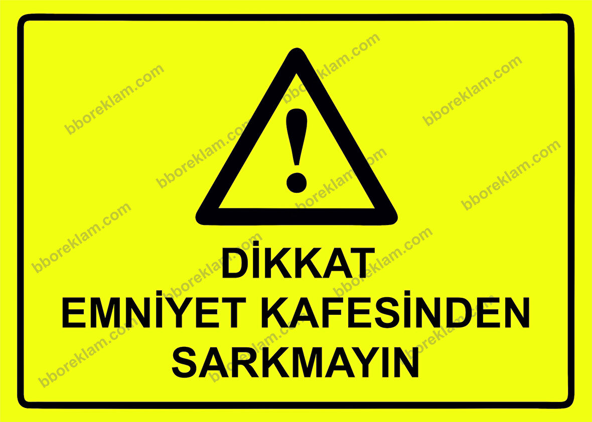 Dikkat Emniyet Kafesinden Sarkmayın Uyarı Levhası
