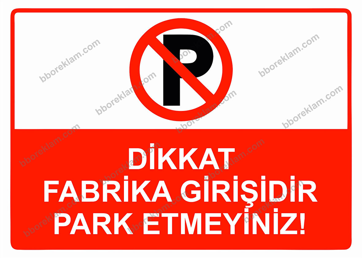 Dikkat Fabrika Girişidir Park Etmeyiniz! Uyarı Levhası