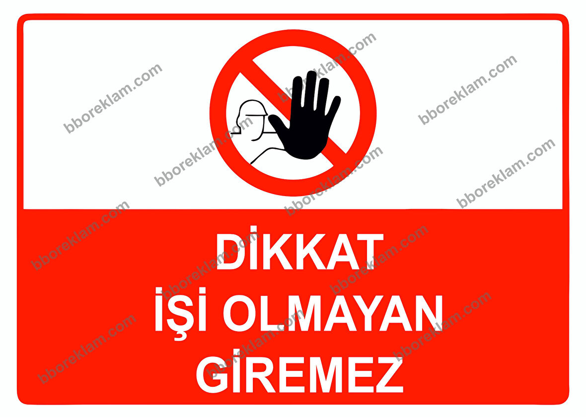 Dikkat İşi Olmayan Giremez Uyarı Levhası