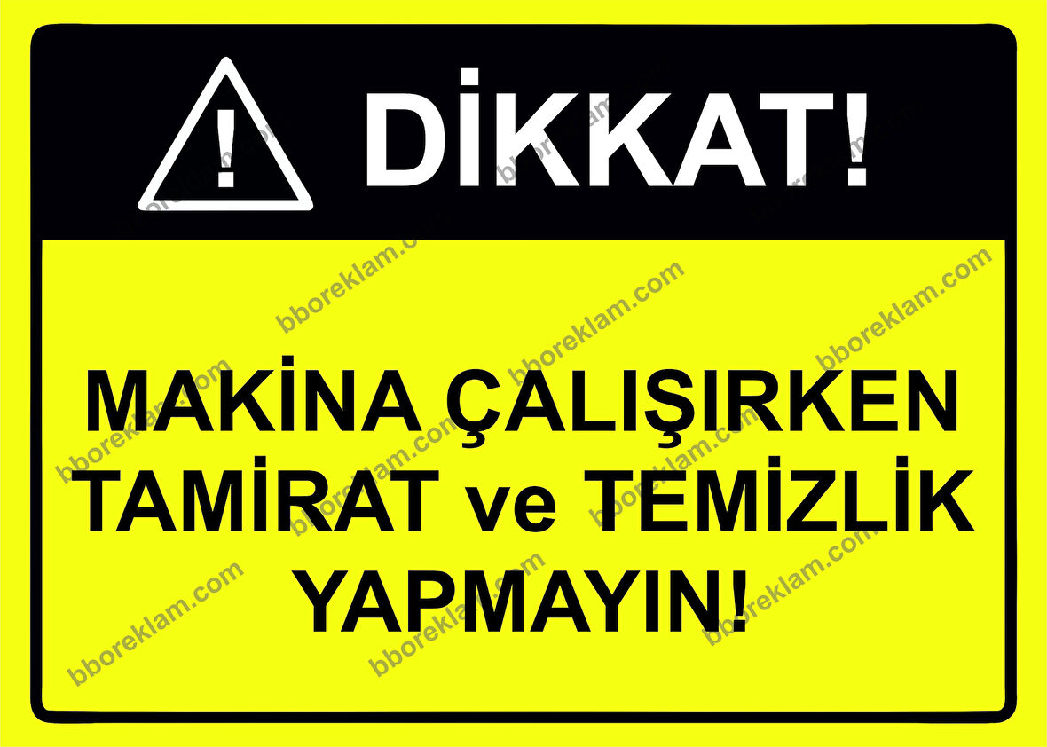 Dikkat Makina Çalışırken Tamirat ve Temizlik Yapmayın Uyarı Levhası