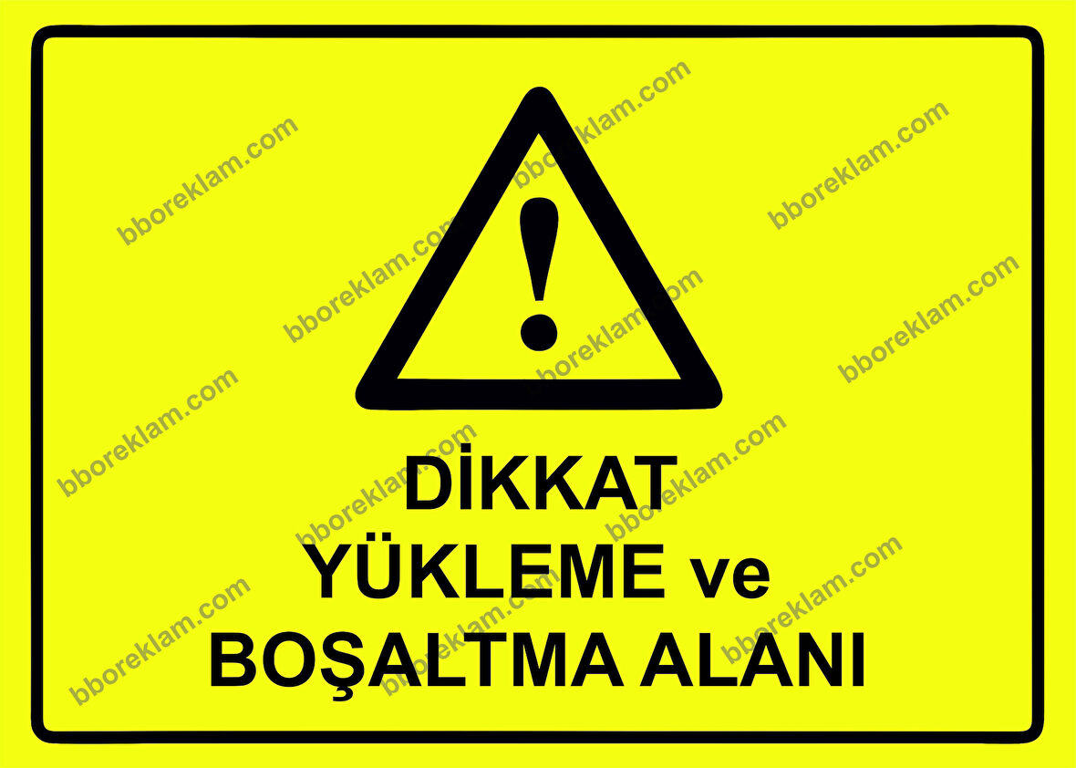 Dikkat Yükleme ve Boşaltma Alanı Uyarı Levhası