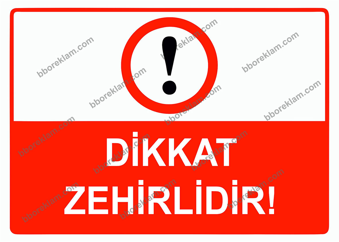 Dikkat Zehirlidir Uyarı Levhası