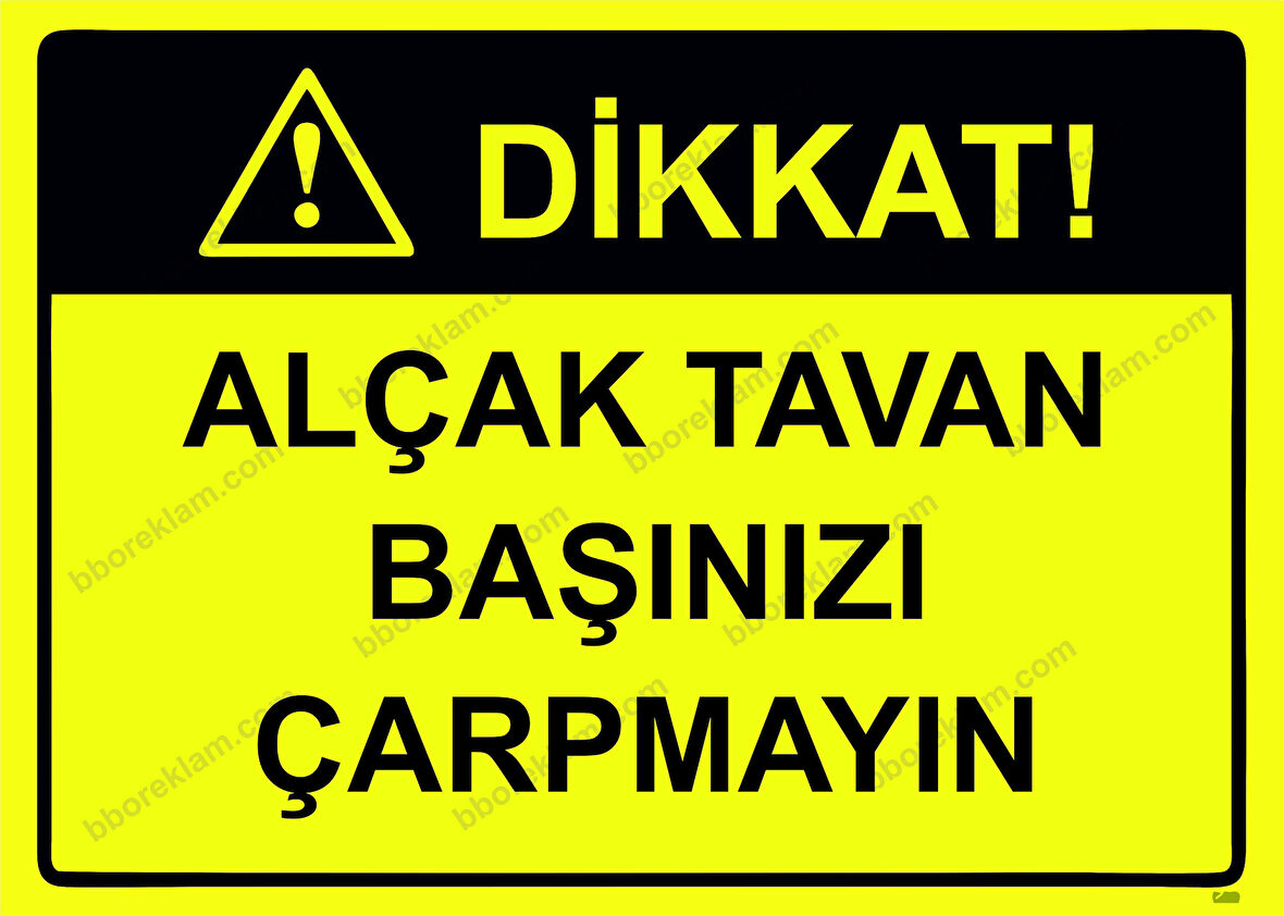 Dikkat! Alçak Tavan Başınızı Çarpmayın Uyarı Levhası