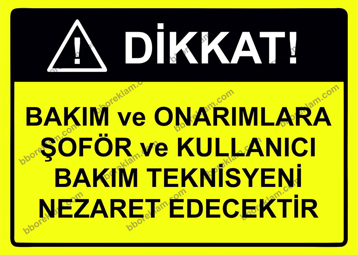 Dikkat! Bakım ve Onarımlara Şoför ve Kullanıcı Bakım Teknisyeni Nezaket Edecektir Uyarı Levhası