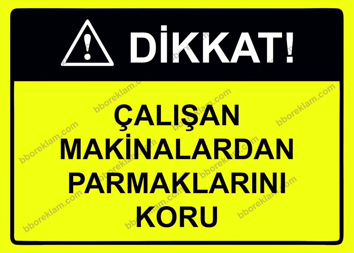 Dikkat! Çalışan Makinalardan Parmaklarını Koru Uyarı Levhası
