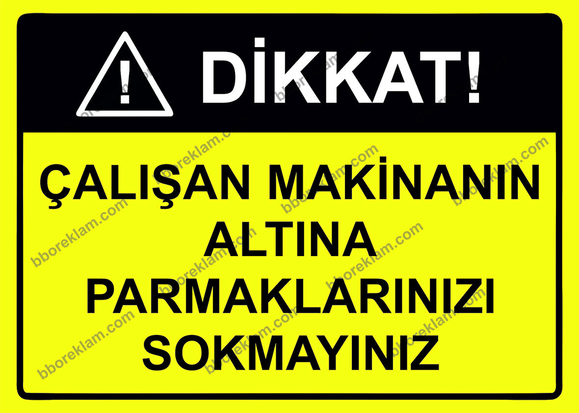 Dikkat! Çalışan Makinanın Altına Parmaklarınızı Sokmayınız Uyarı Levhası