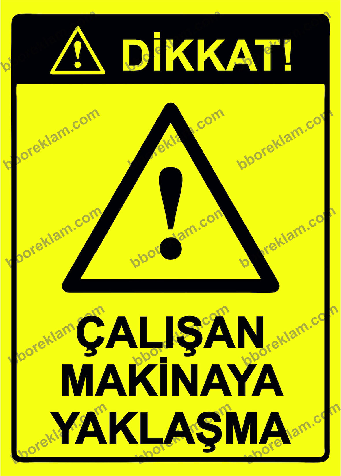 Dikkat! Çalışan Makinaya Yaklaşma Uyarı Levhası