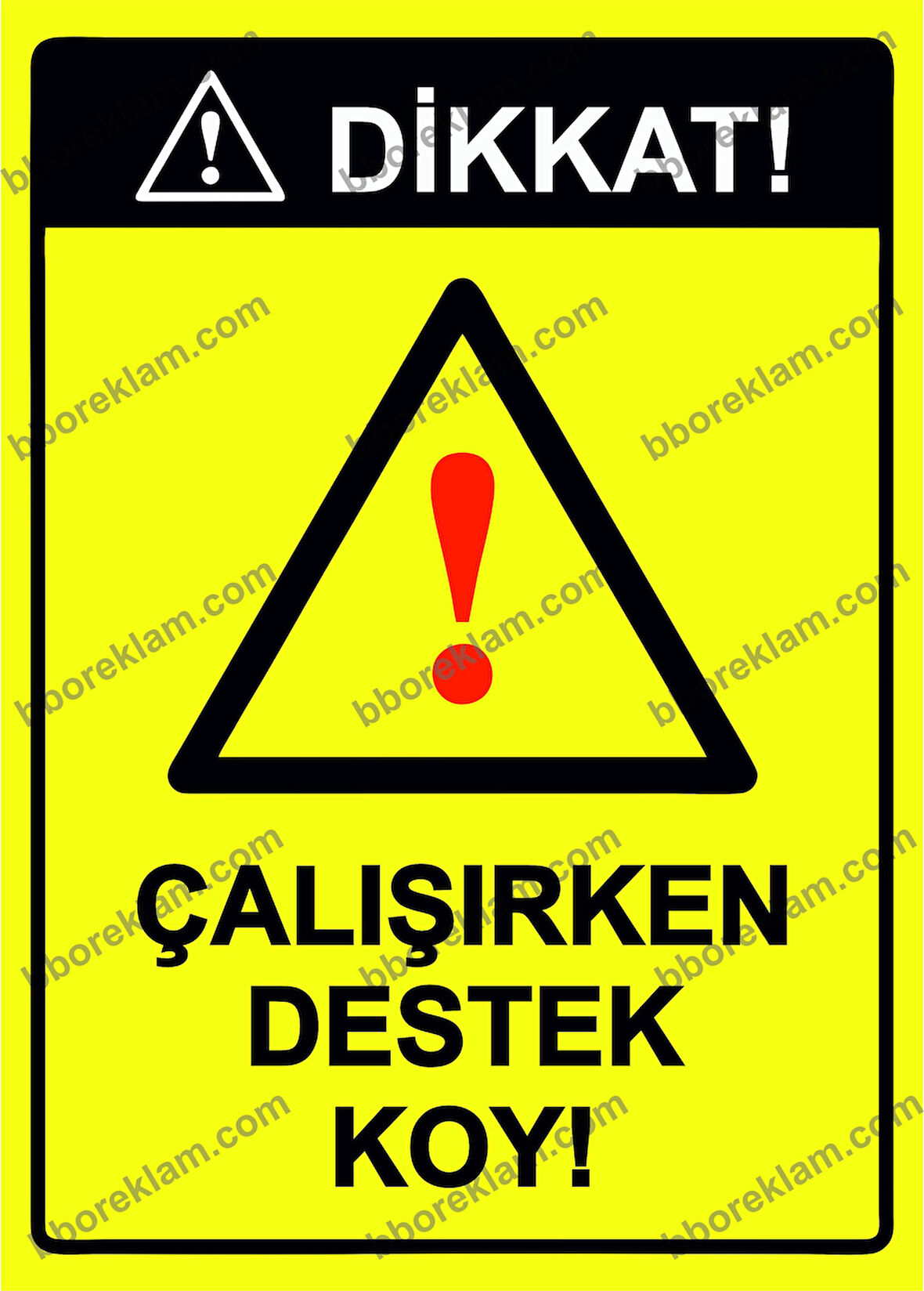 Dikkat! Çalışırken Destek Koy! Uyarı Levhası