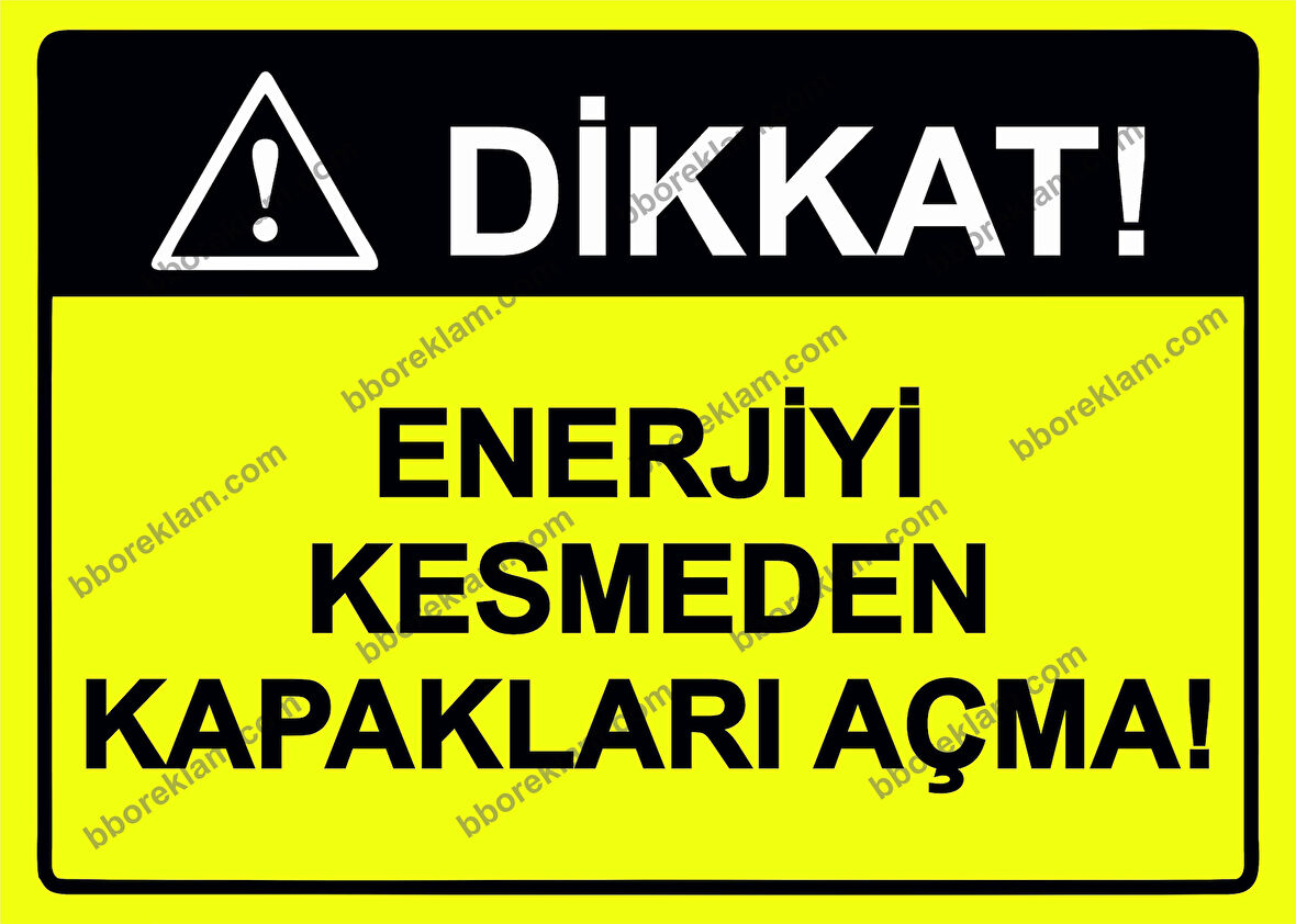 Dikkat! Enerjiyi Kesmeden Kapakları Açma! Uyarı Levhası