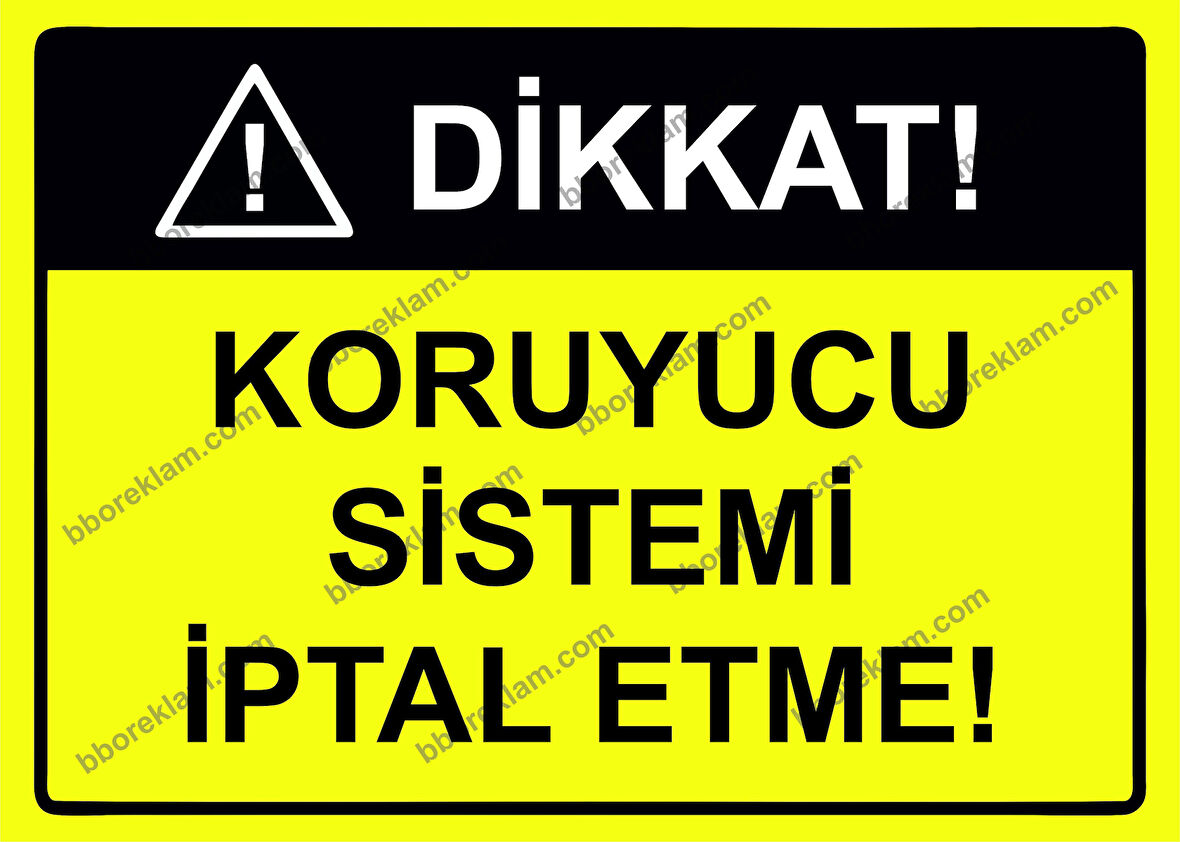 Dikkat! Koruyucu Sistemi İptal Etme! Uyarı Levhası