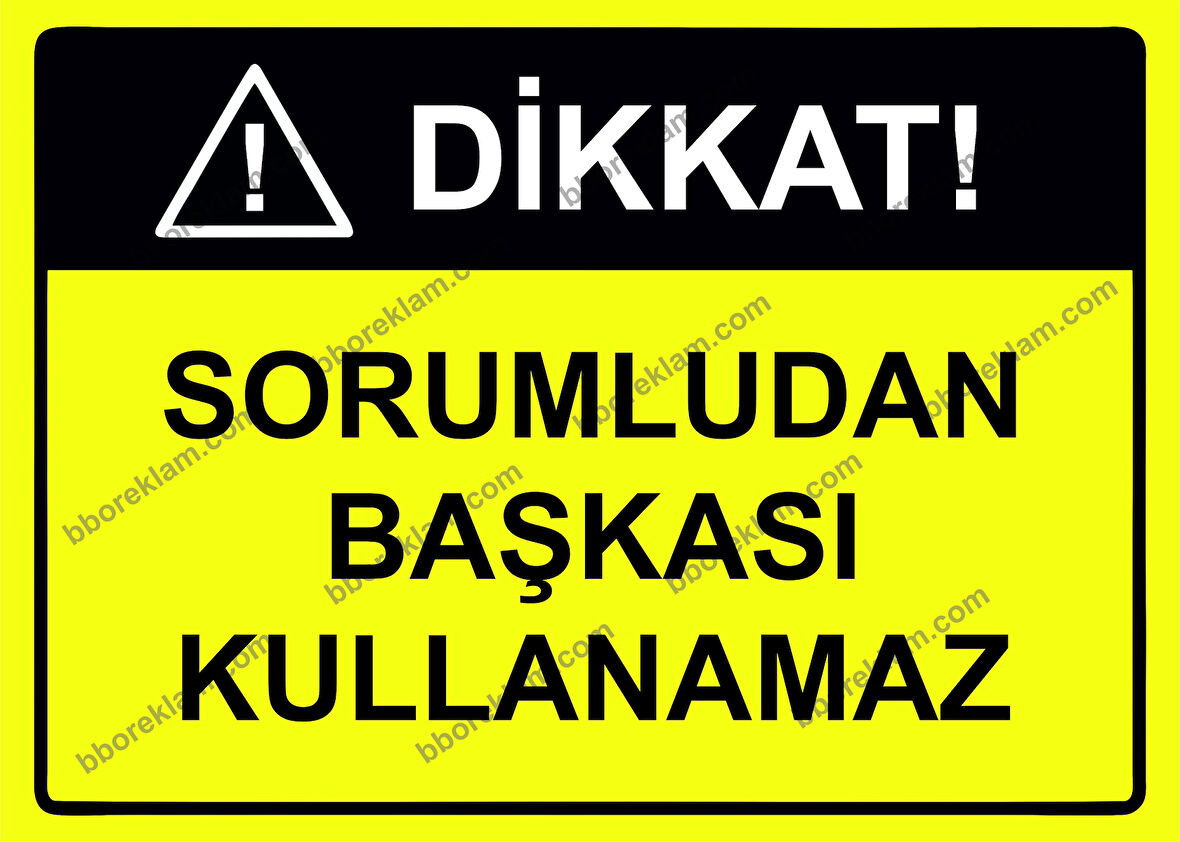 Dikkat! Sorumludan Başkası Kullanamaz Uyarı Levhası