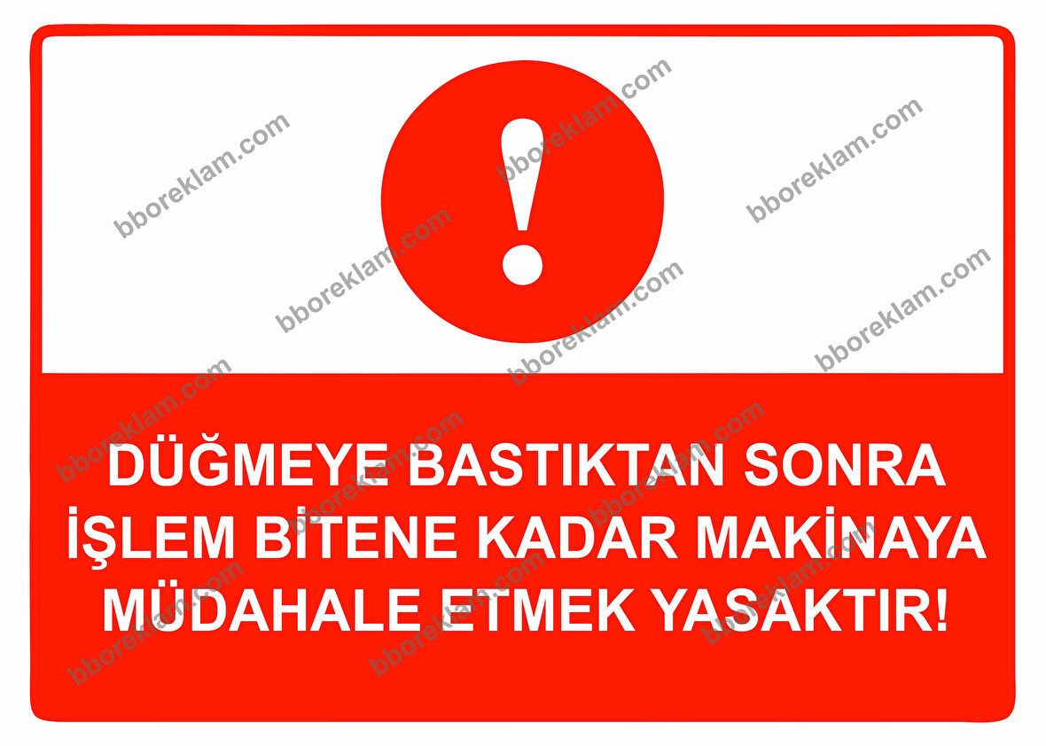 Düğmeye Bastıktan Sonra İşlem Bitene Kadar Makinaya Müdahale Etmek Yasaktır Uyarı Levhası