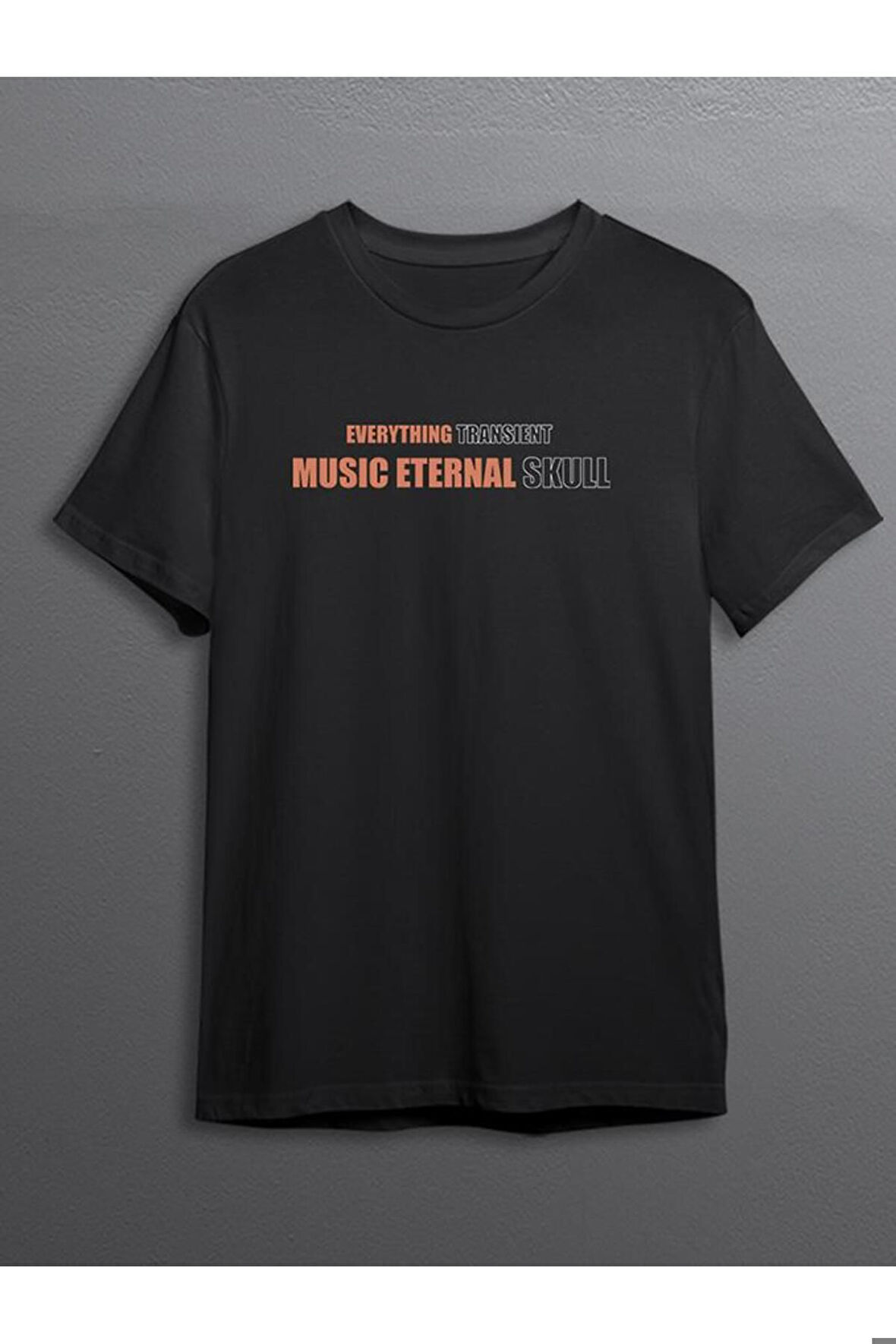 Everything Transient Music Eternal Herşey Geçici Müzik Ebedi Tişört Unisex T-shirt