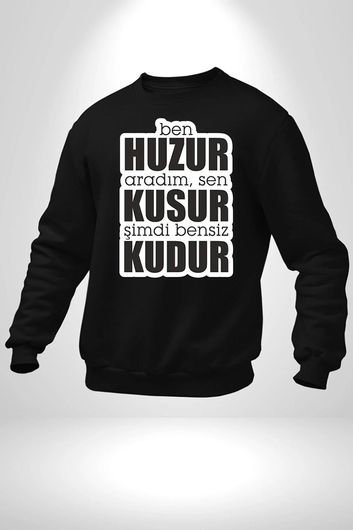 Ben Huzur Aradım, Sen Kusur Şimdi Bensiz Kudur Yazılı Kadın Erkek Siyah Sweatshirt 