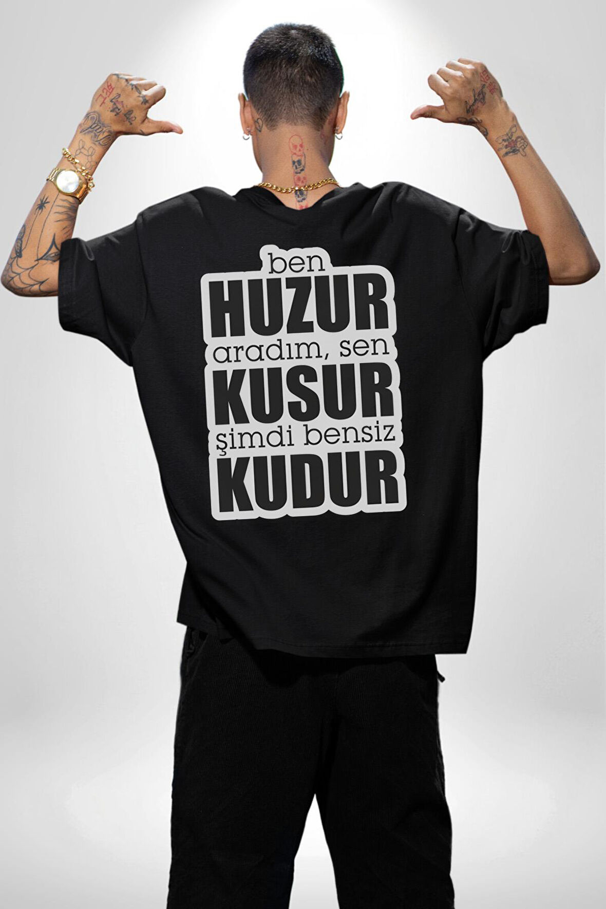 Ben Huzur Aradım, Sen Kusur Şimdi Bensiz Kudur Yazılı Pamuklu Kadın Erkek Oversize Sırt Dijital Baskılı Siyah T-shirt