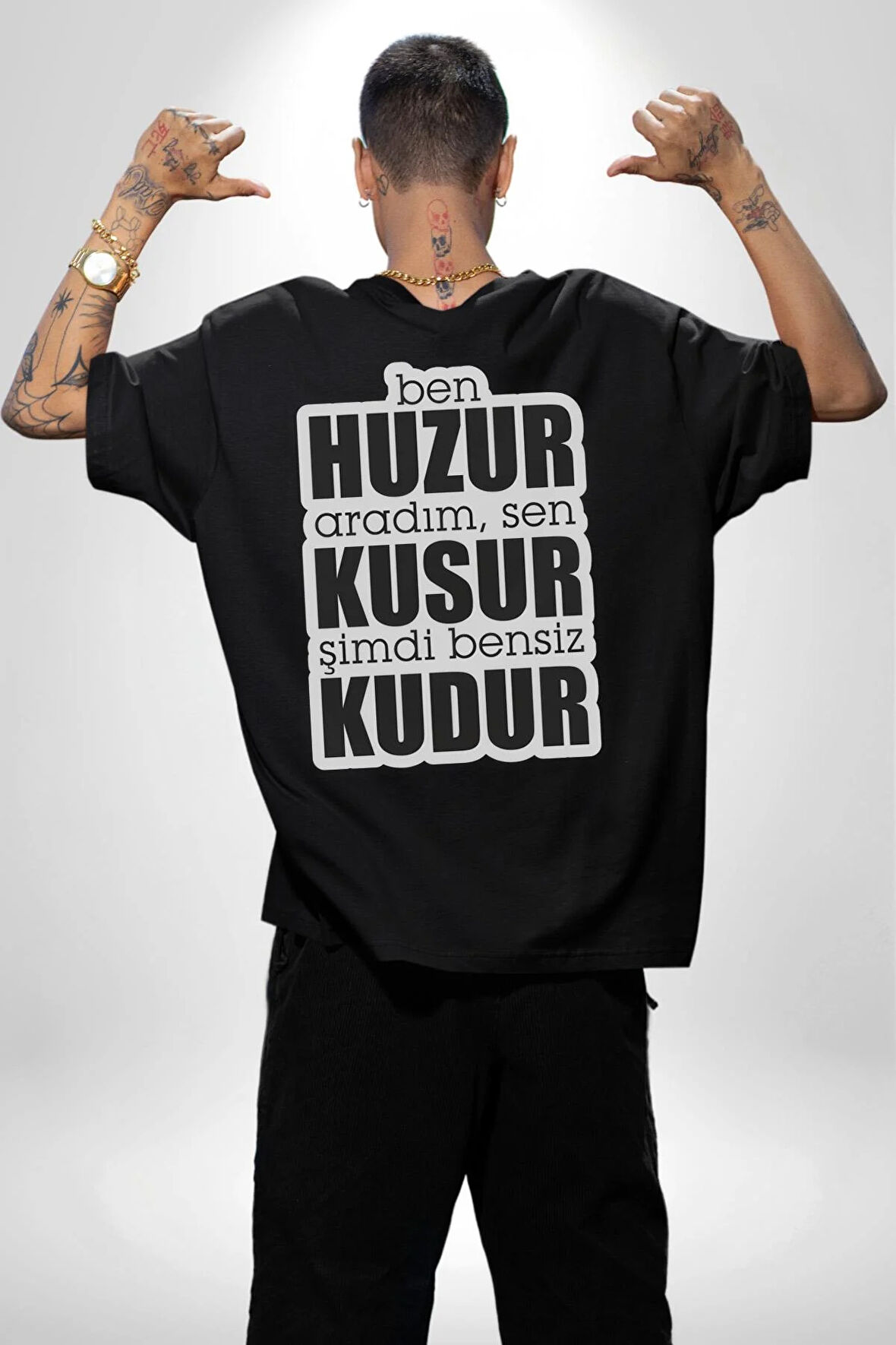 Ben Huzur Aradım, Sen Kusur Şimdi Bensiz Kudur Yazılı Pamuklu Kadın Erkek Oversize Sırt Dijital Baskılı Siyah T-shirt