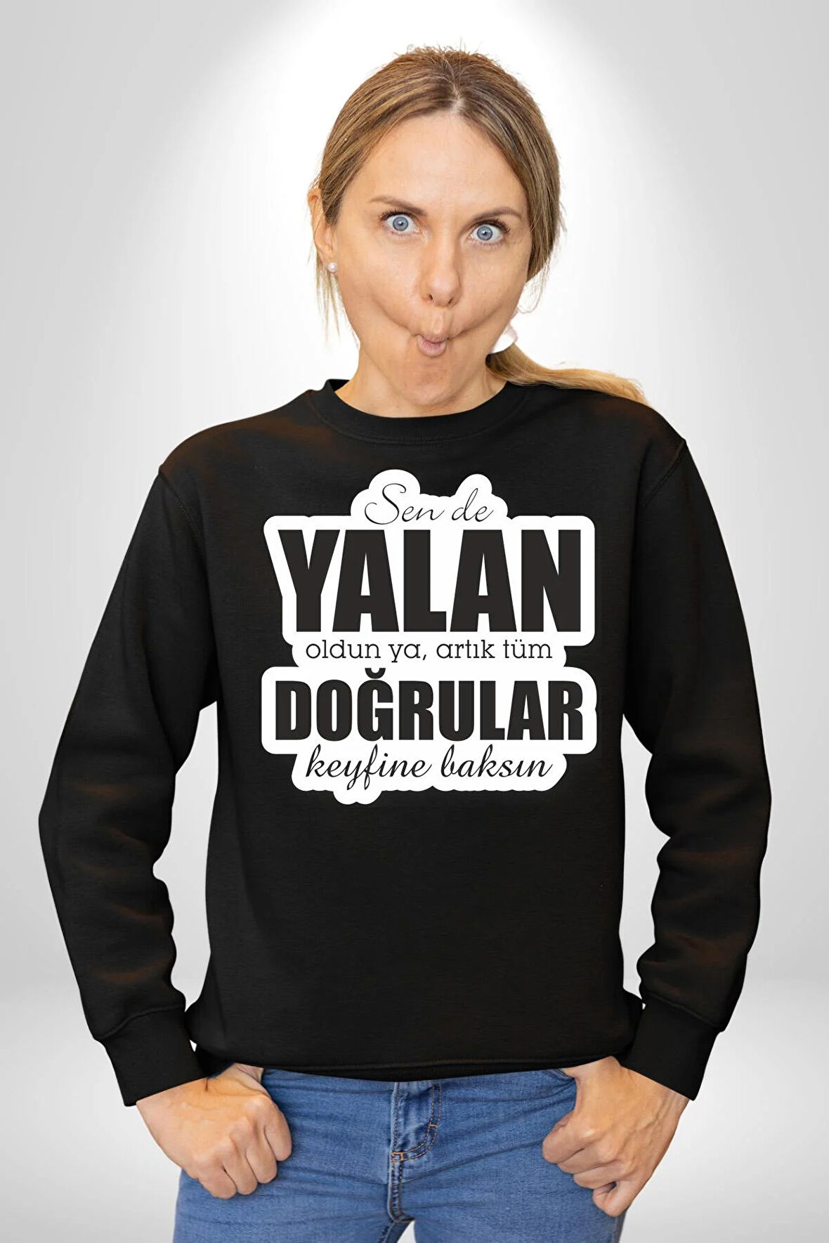 Sende Yalan Oldun Ya, Artık Tüm Doğrular Keyfine Baksın Yazılı Kadın Erkek Siyah Sweatshirt 