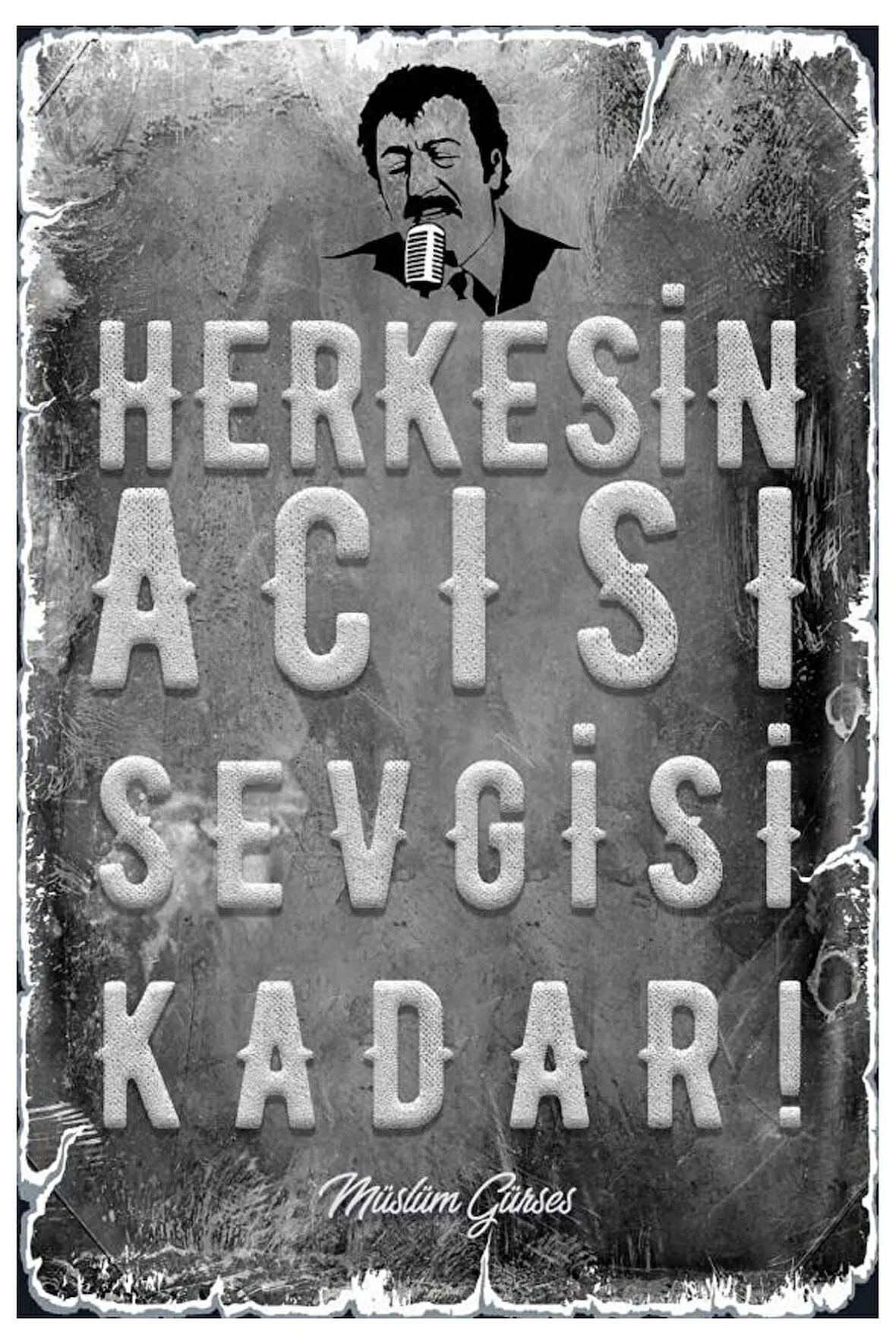 Herkesin Acısı Sevgisi Kadar Müslüm Gürses Ahşap Mdf Poster, Modern Duvar Dekoru, Ev Cafe Duvar Süs