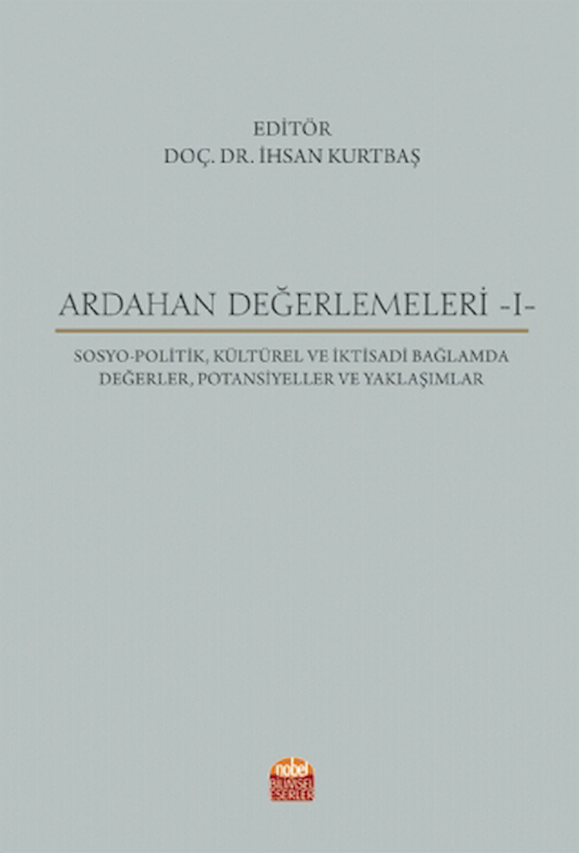 ARDAHAN DEĞERLEMELERİ -I- Sosyo-Politik, Kültürel ve İktisadi Bağlamda Değerler, Potansiyeller ve Ya