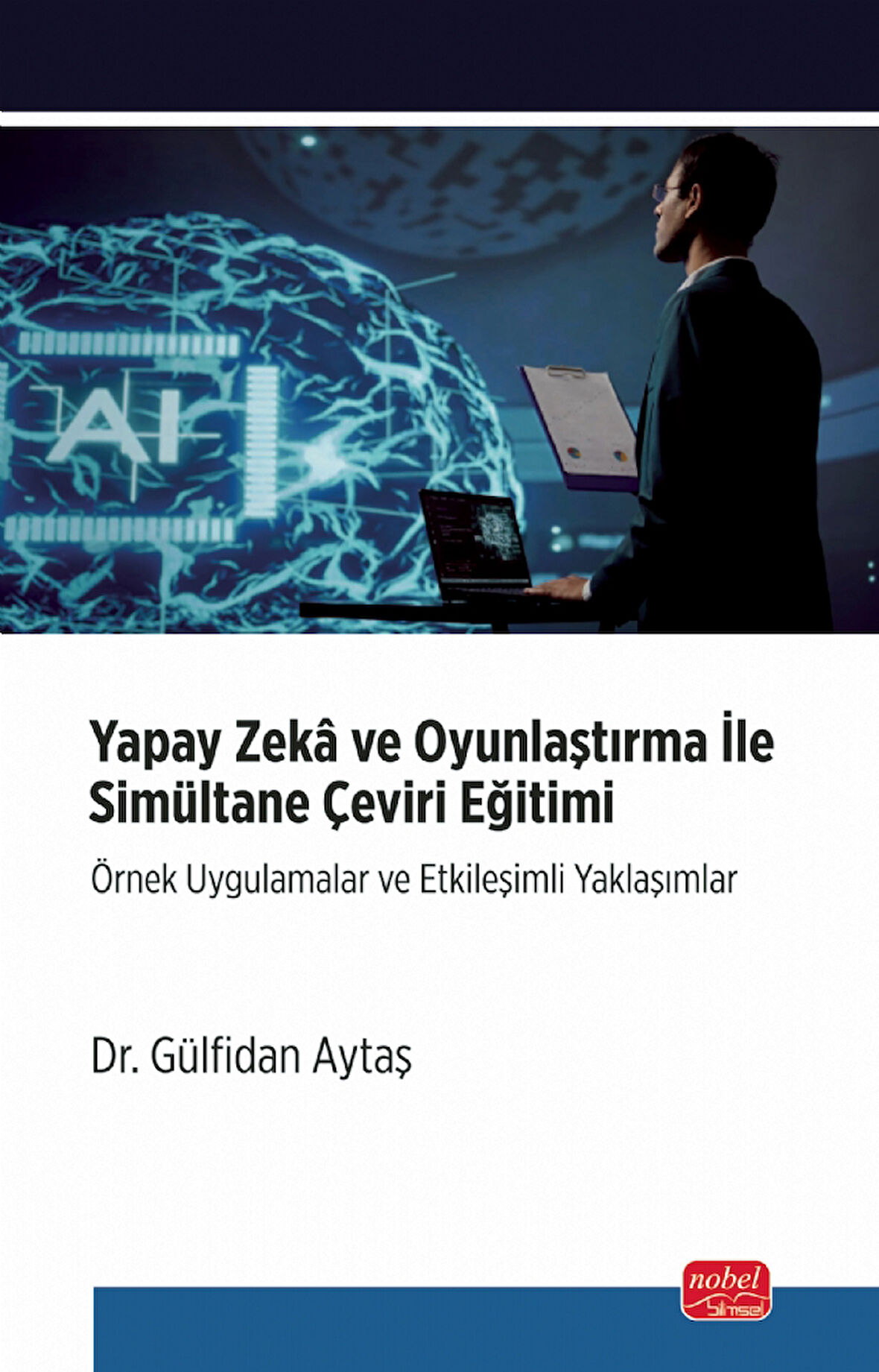 YAPAY ZEKÂ VE OYUNLAŞTIRMA İLE SİMULTANE ÇEVİRİ EĞİTİMİ - Örnek Uygulamalar ve Etkileşimli Yaklaşıml