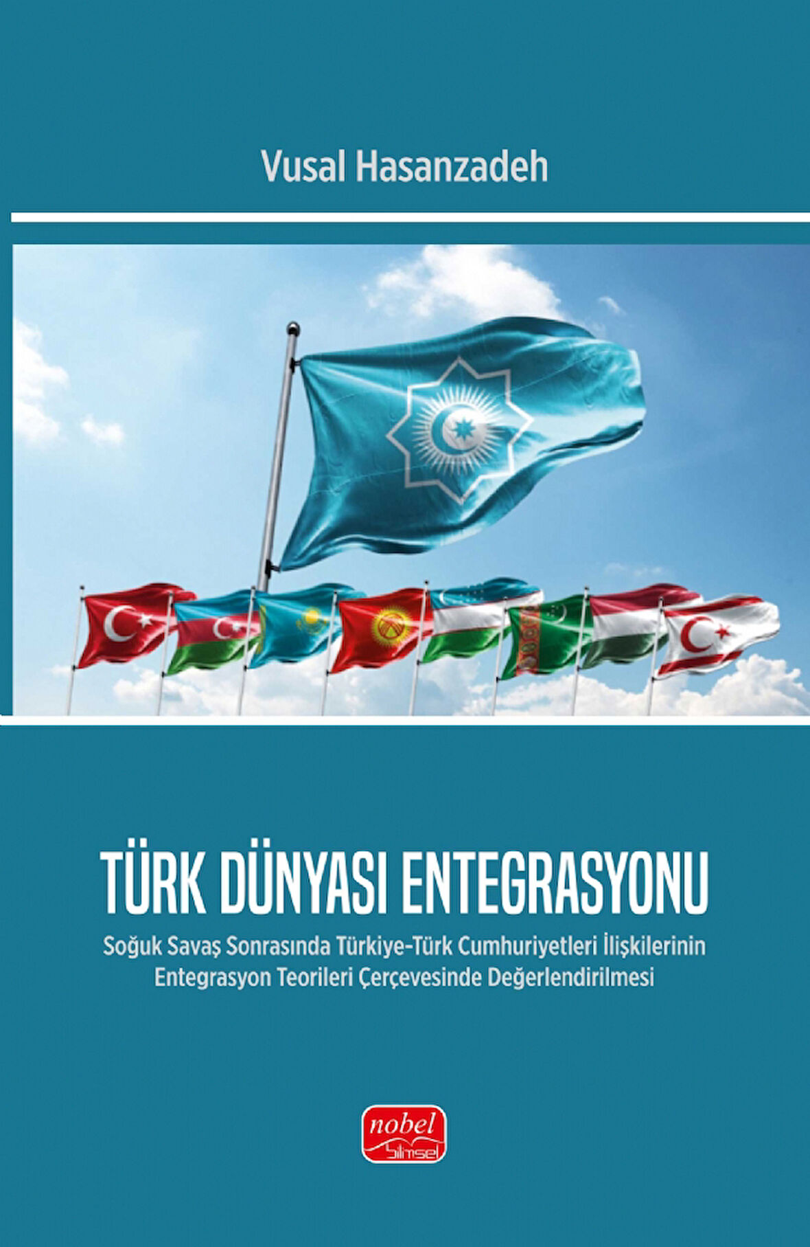 TÜRK DÜNYASI ENTEGRASYONU - Soğuk Savaş Sonrasında Türkiye-Türk Cumhuriyetleri İlişkilerinin Entegra