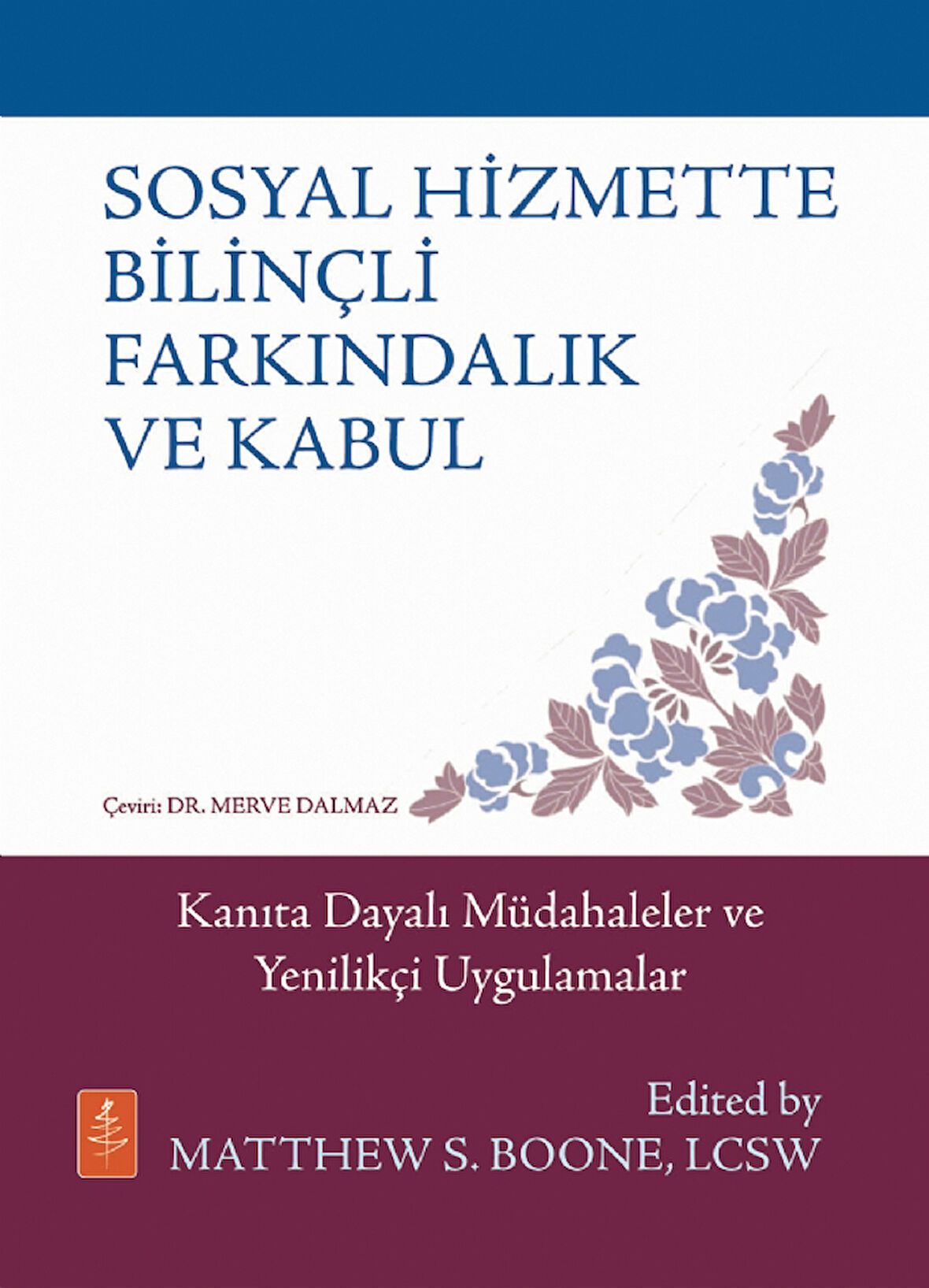 SOSYAL HİZMETTE BİLİNÇLİ FARKINDALIK VE KABUL - Kanıta Dayalı Müdahaleler ve Yenilikçi Uygulamalar /