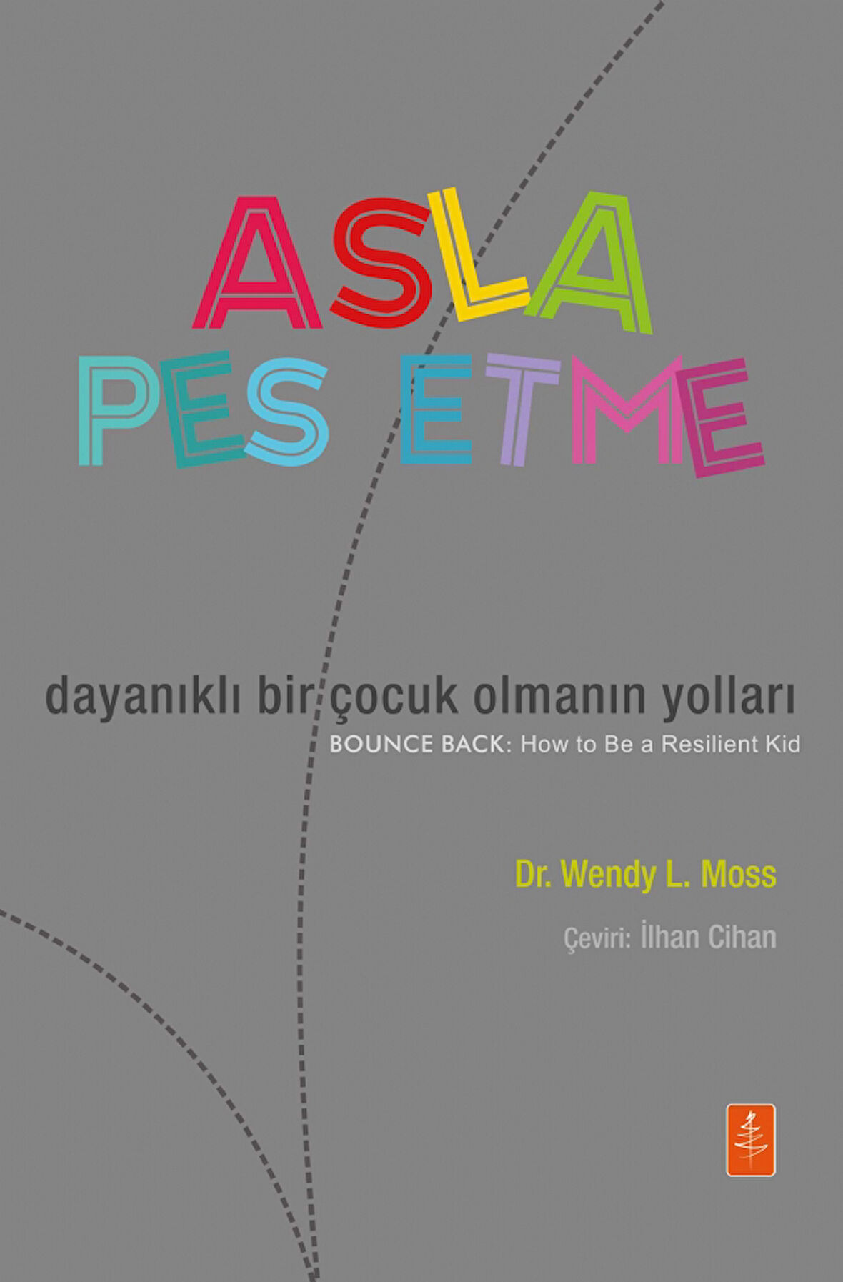 ASLA PES ETME: Dayanıklı Bir Çocuk Olmanın Yolları - BOUNCE BACK: How To Be a Resilient Kid