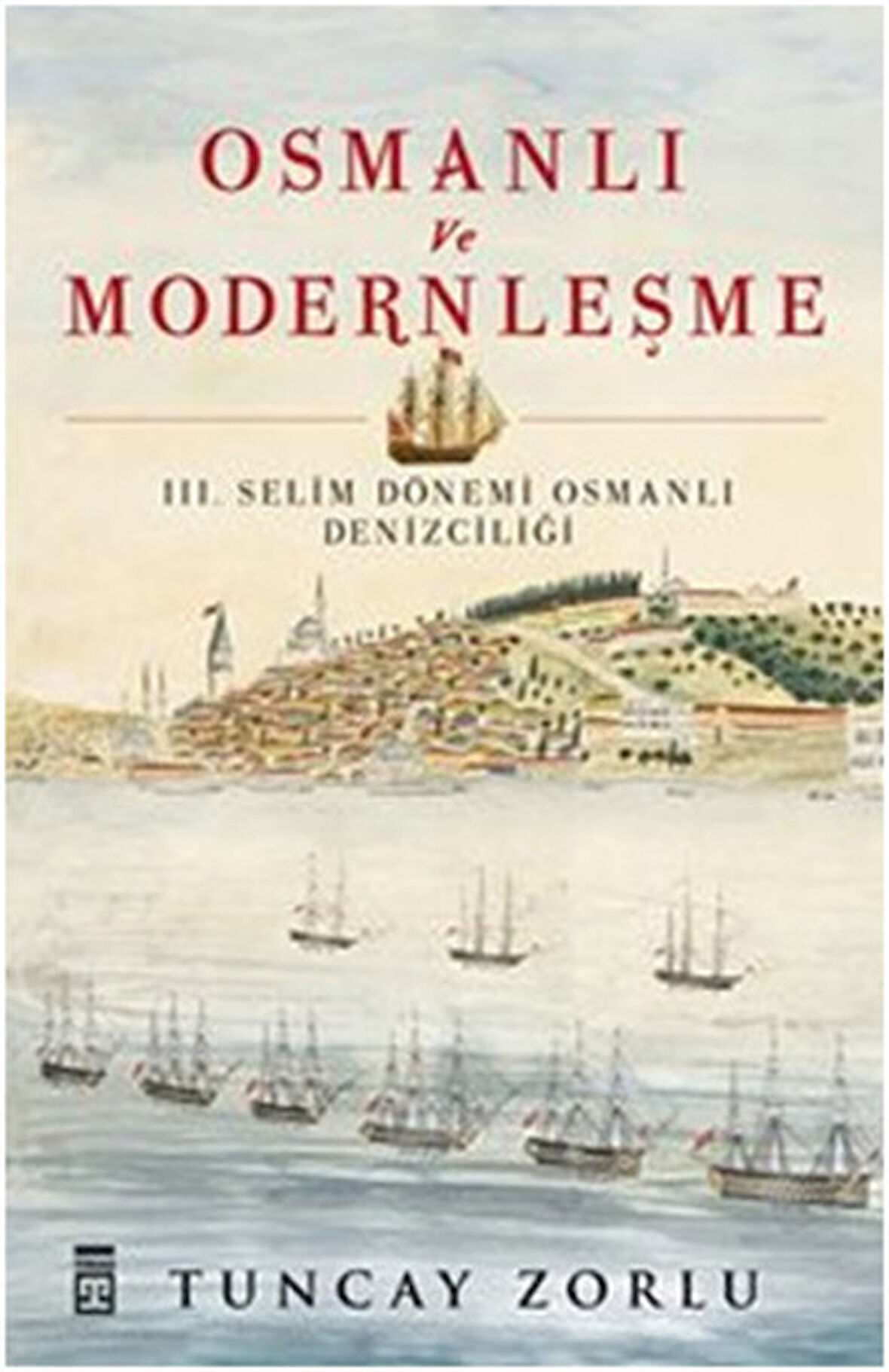 Osmanlı ve Modernleşme / III. Selim Dönemi Osmanlı Denizciliği-Korunaklı Poşetle