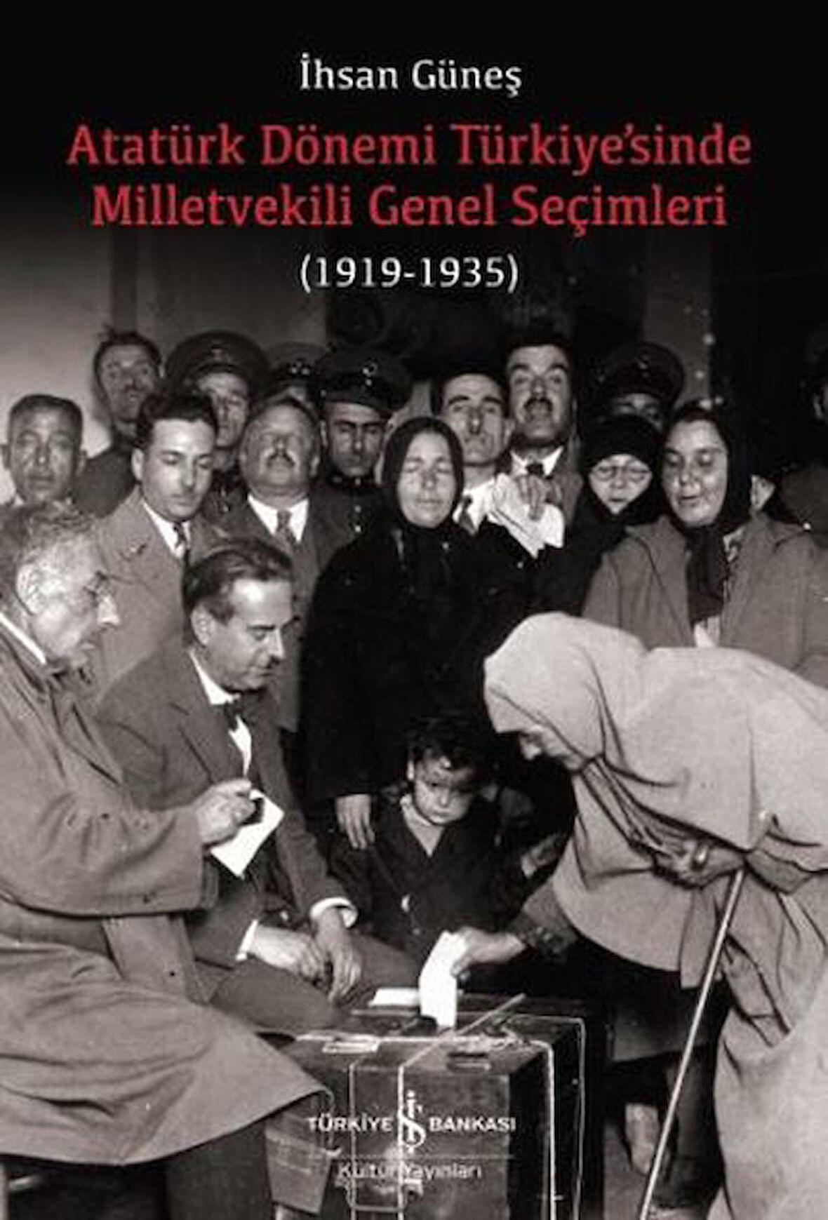 Atatürk Dönemi Türkiye sinde Milletvekili Genel Seçimleri (1919-1935)-Korunaklı Poşetle