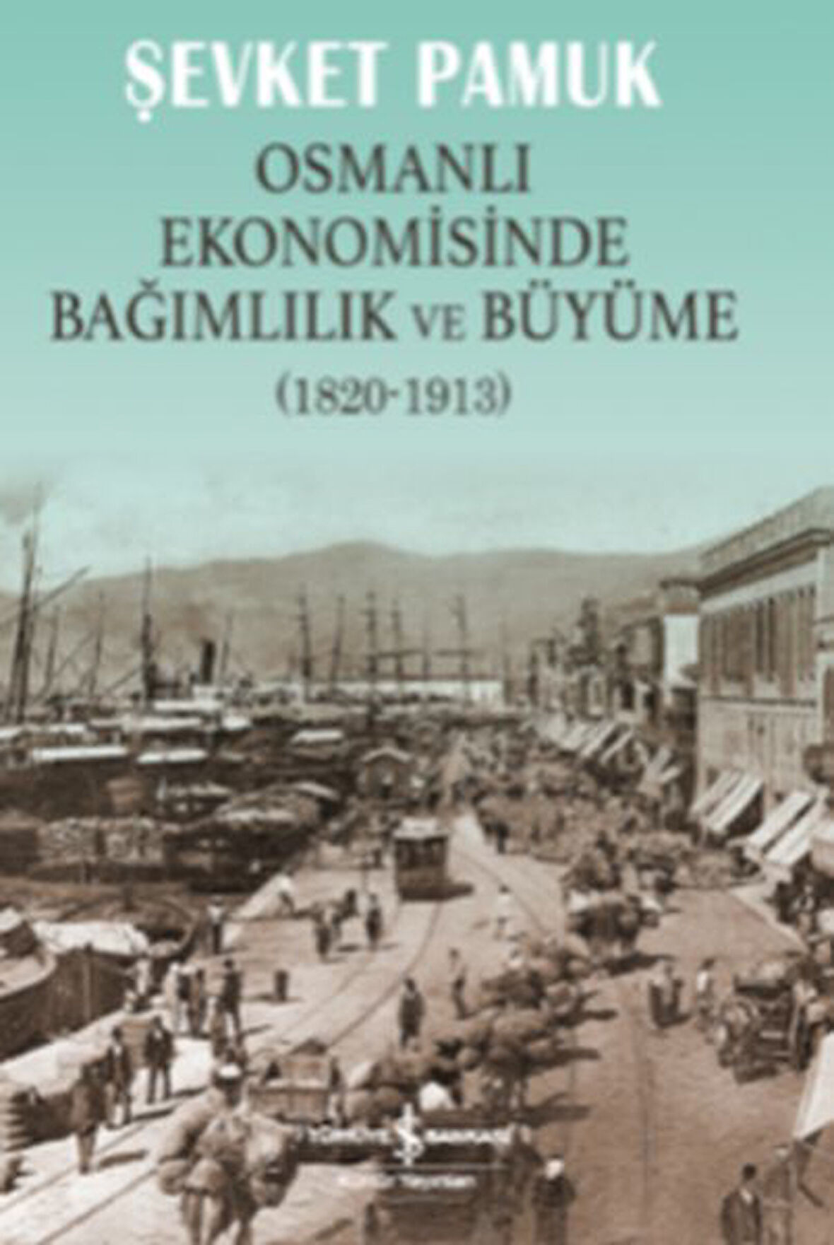 Osmanlı Ekonomisinde Bağımlılık ve Büyüme (1820-1913)-Korunaklı Poşetle