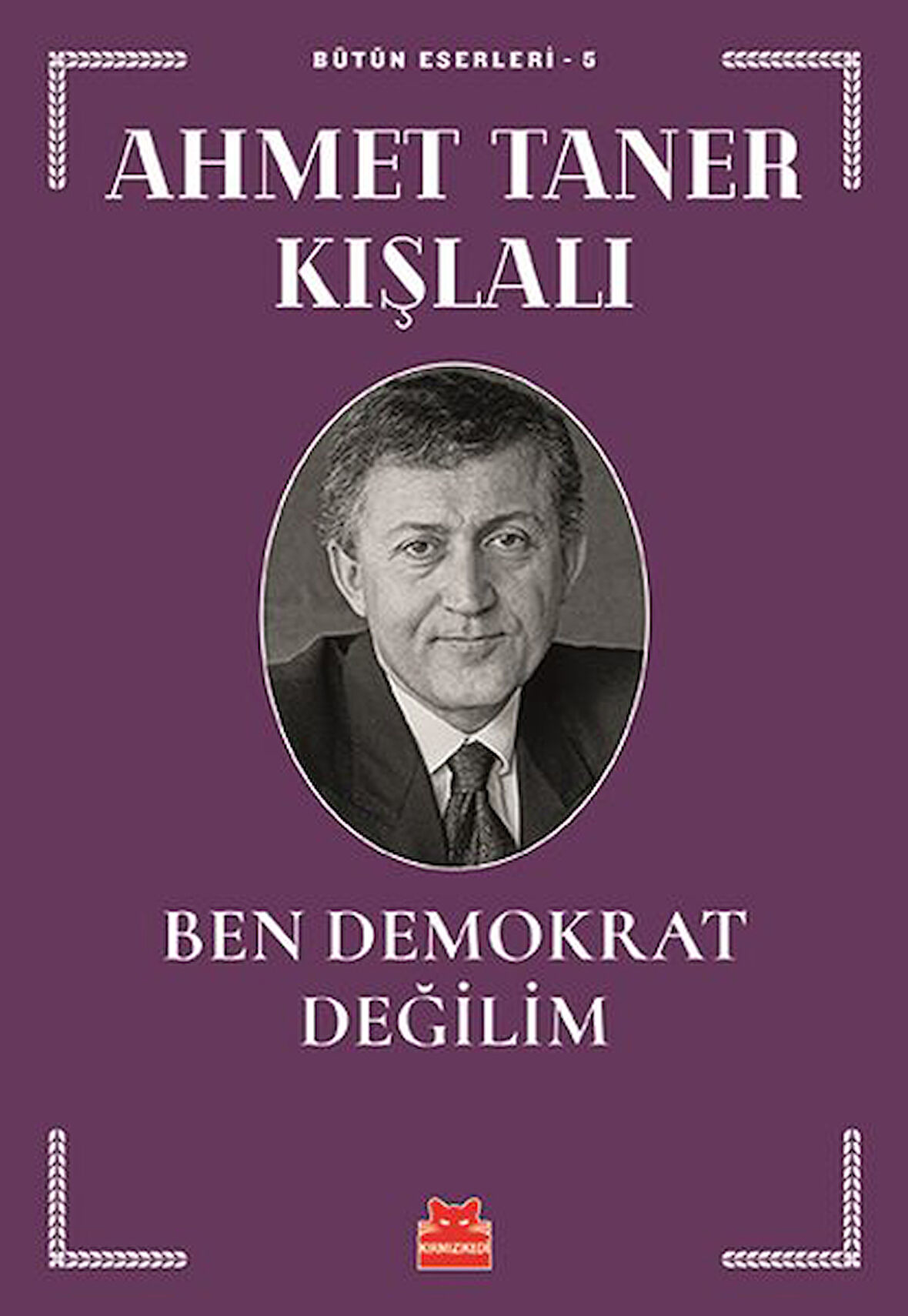 Bütün Eserleri 5 - Ben Demokrat Değilim-Korunaklı Poşetle