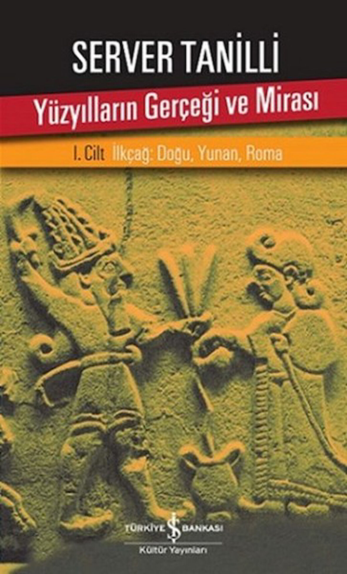 Yüzyılların Gerçeği ve Mirası 1. Cilt - İlkçağ: Doğu, Yunan, Roma-Korunaklı Poşetle