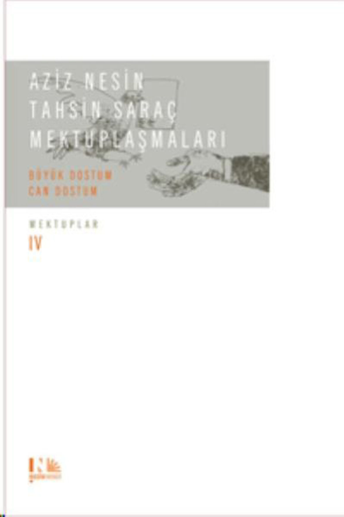 Aziz Nesin - Tahsin Saraç Mektuplaşmaları - Büyük Dostum Can Dostum : Mektuplar IV : (Ciltli)-Korunaklı Poşetle
