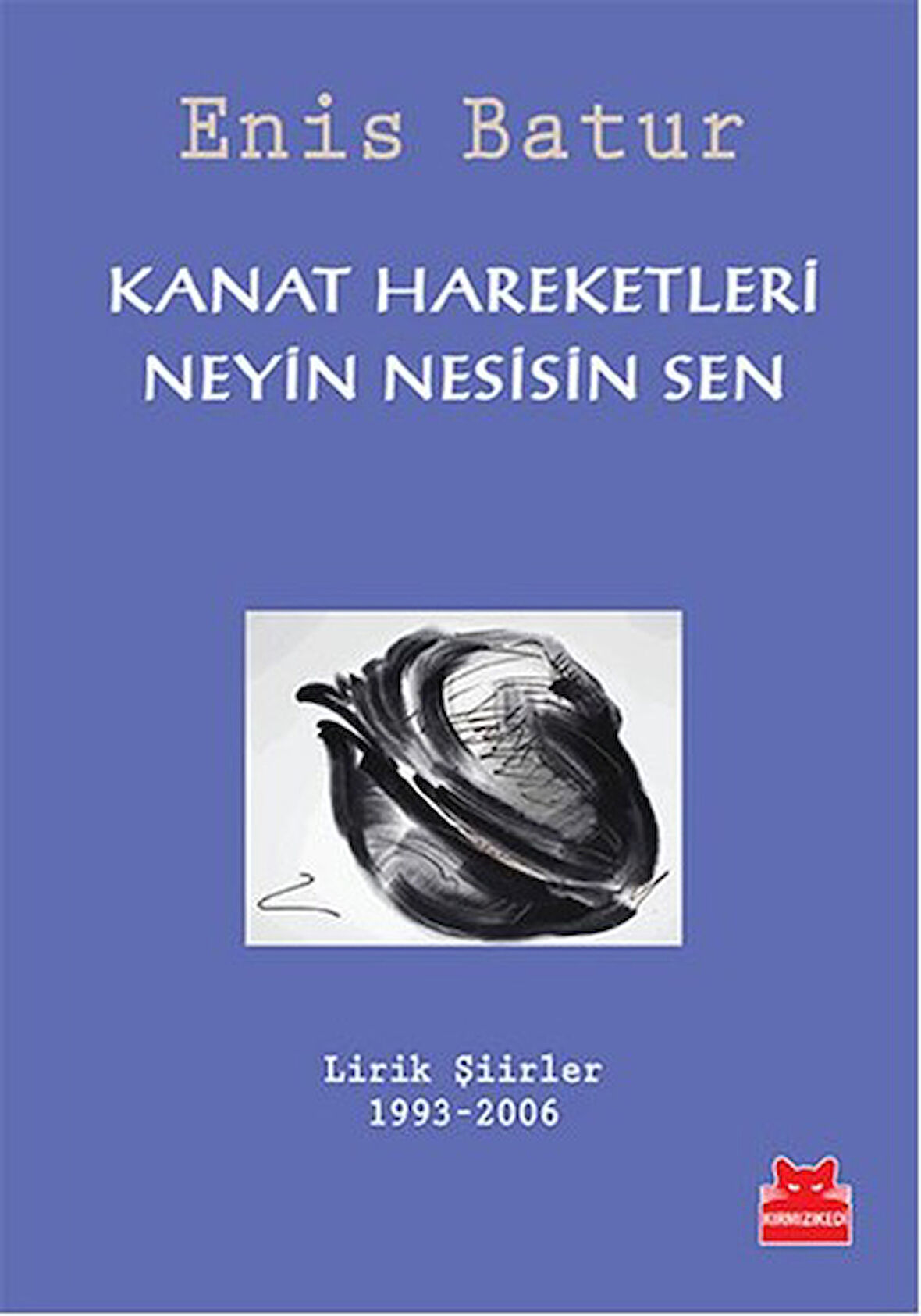 Kanat Hareketleri - Neyin Nesisin Sen  Lirik Şiirler 1993-2006-Korunaklı Poşetle