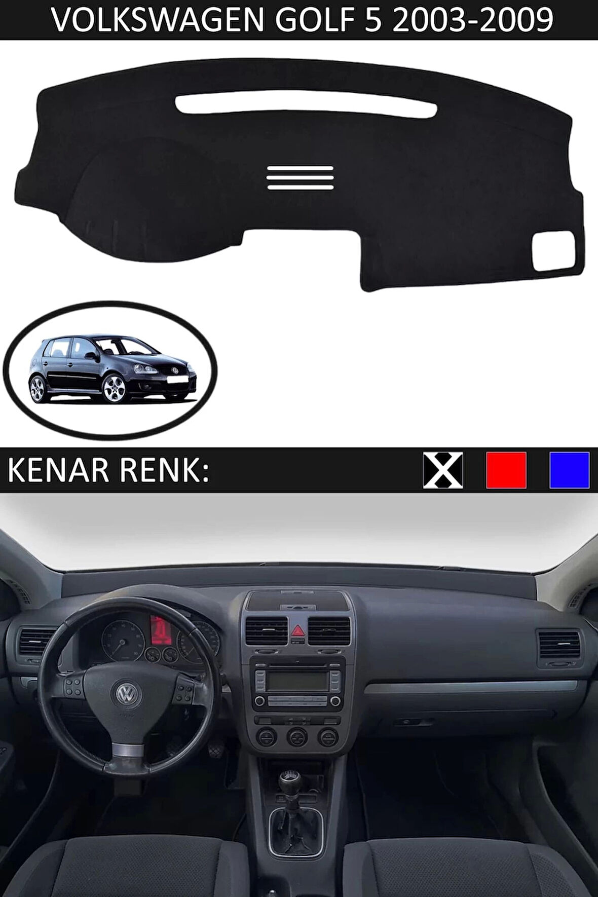 Torpido Koruma Halısı Siyah Kenar Renk Siyah Volkswagen Golf 5 2003-2009 ile Uyumlu