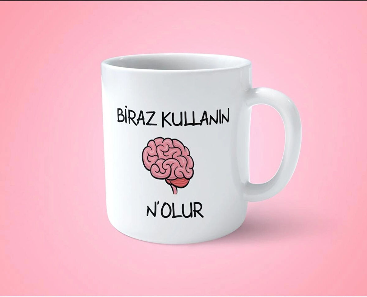 Beyninizi Biraz Kullanın Nolur Espirili T Kulplu Baskılı Kupa Bardak
