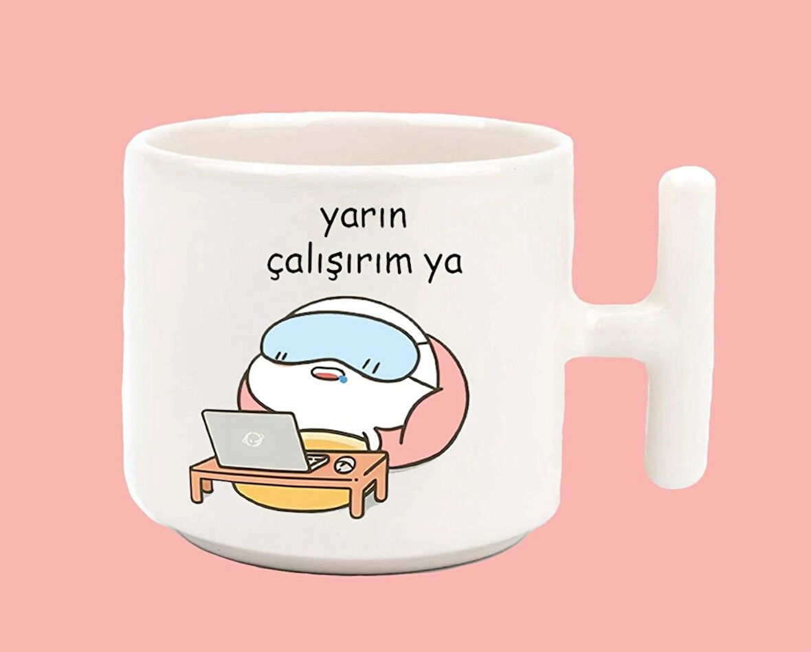 Yarın Çalışırım Ya Baskılı T Kulplu Latte Kupa Bardak