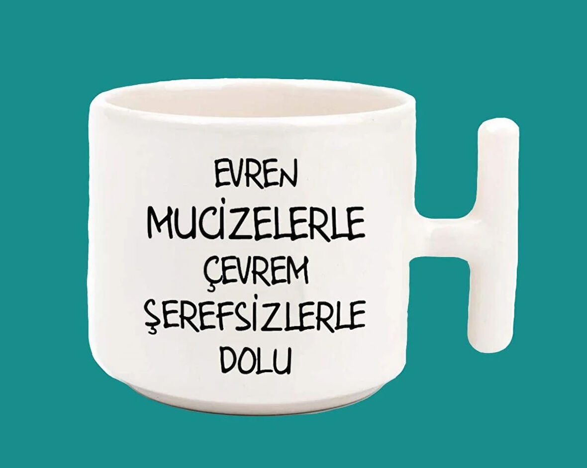 Evren Mucizelerle Çevrem Şerefsizlerle Dolu Baskılı T kulplu Latte Kupa Bardak