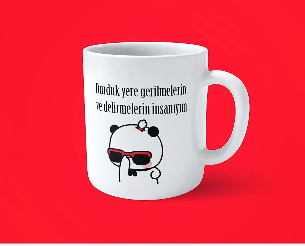 Durduk Yere Gerilmelerin ve Delirmelerin İnsanıyım espirili baskılı kupa bardak