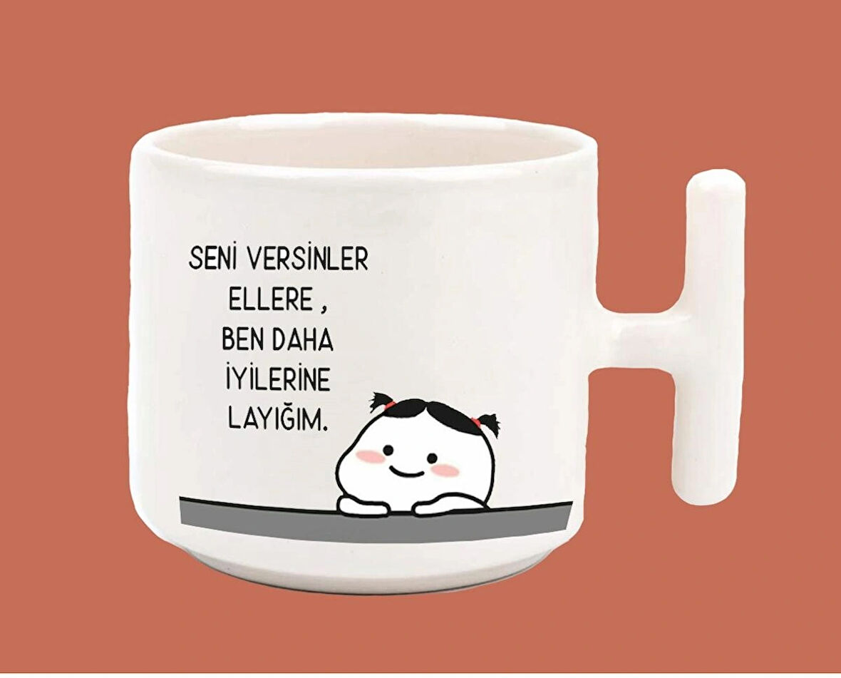 Seni Versinler Ellere Ben Daha İyilerine Layığım Espirili T Kulplu Latte Kupa