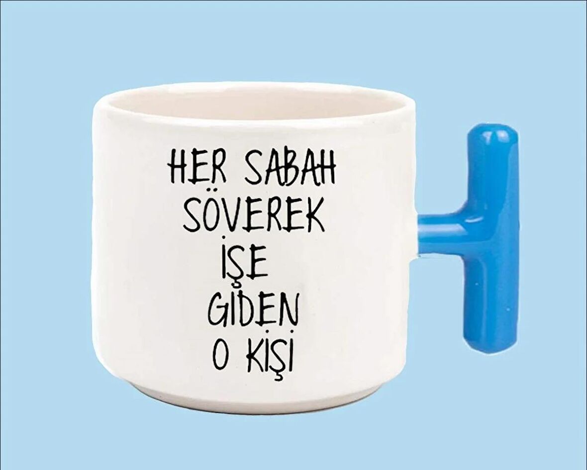 Her Sabah İşe Giderken Söven O Kişi Espirili T Kulplu Kupa Bardak