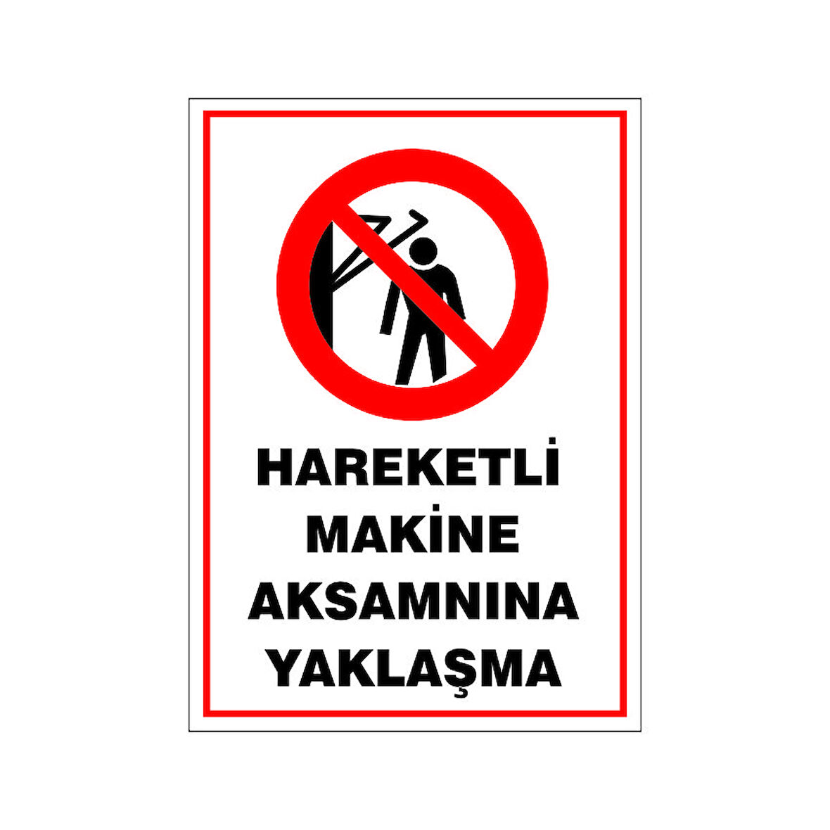 Hareketli Makine aksamına yaklaşma, isg uyarı levhası