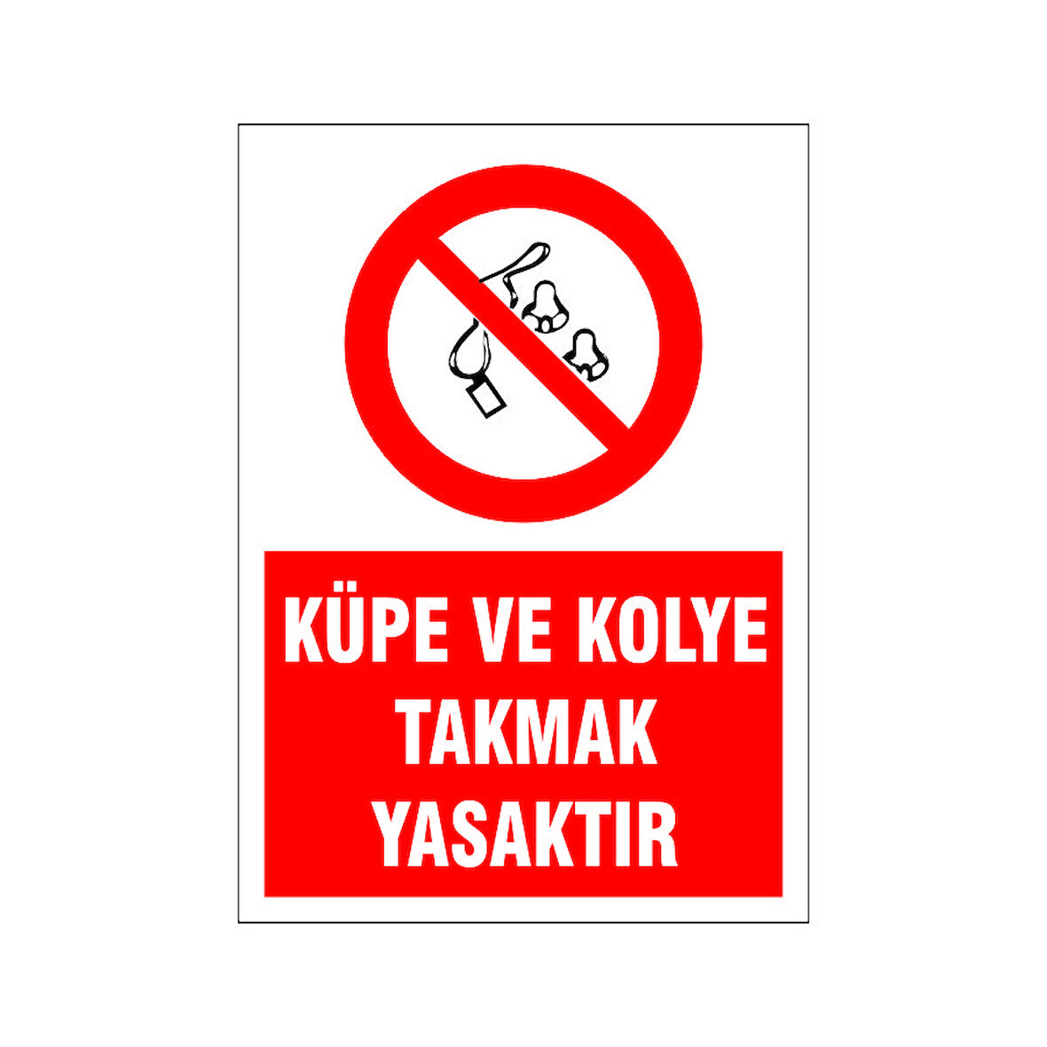 Küpe ve kolye takmak yasaktır, isg uyarı levhası