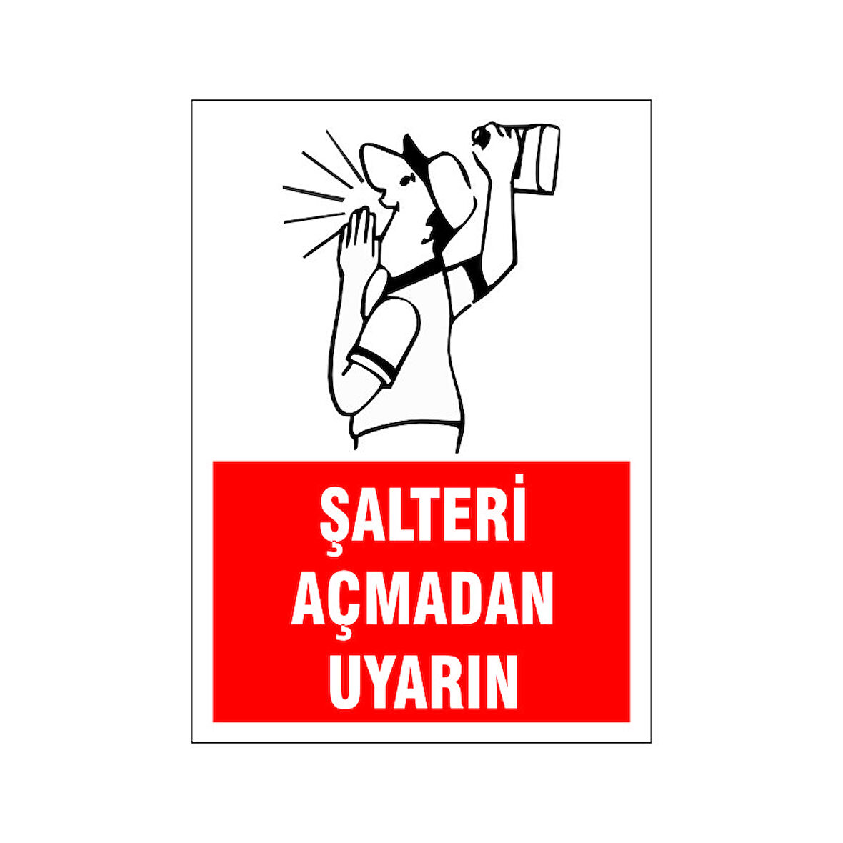 Şalteri açmadan uyarın, isg uyarı levhası