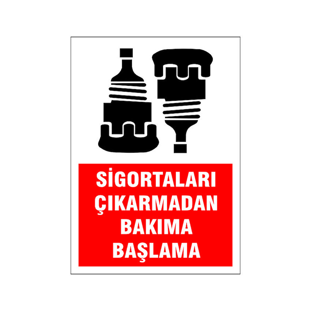 Sigorta çıkarmadan bakıma başlama, isg uyarı levhası