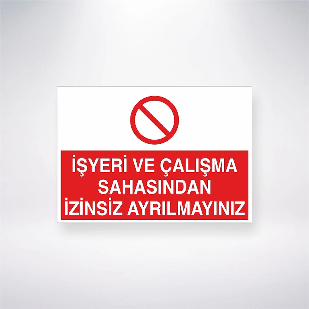 İşyeri ve Çalışma Sahasından İzinsiz Ayrılmayınız Sticker 20X28 Cm