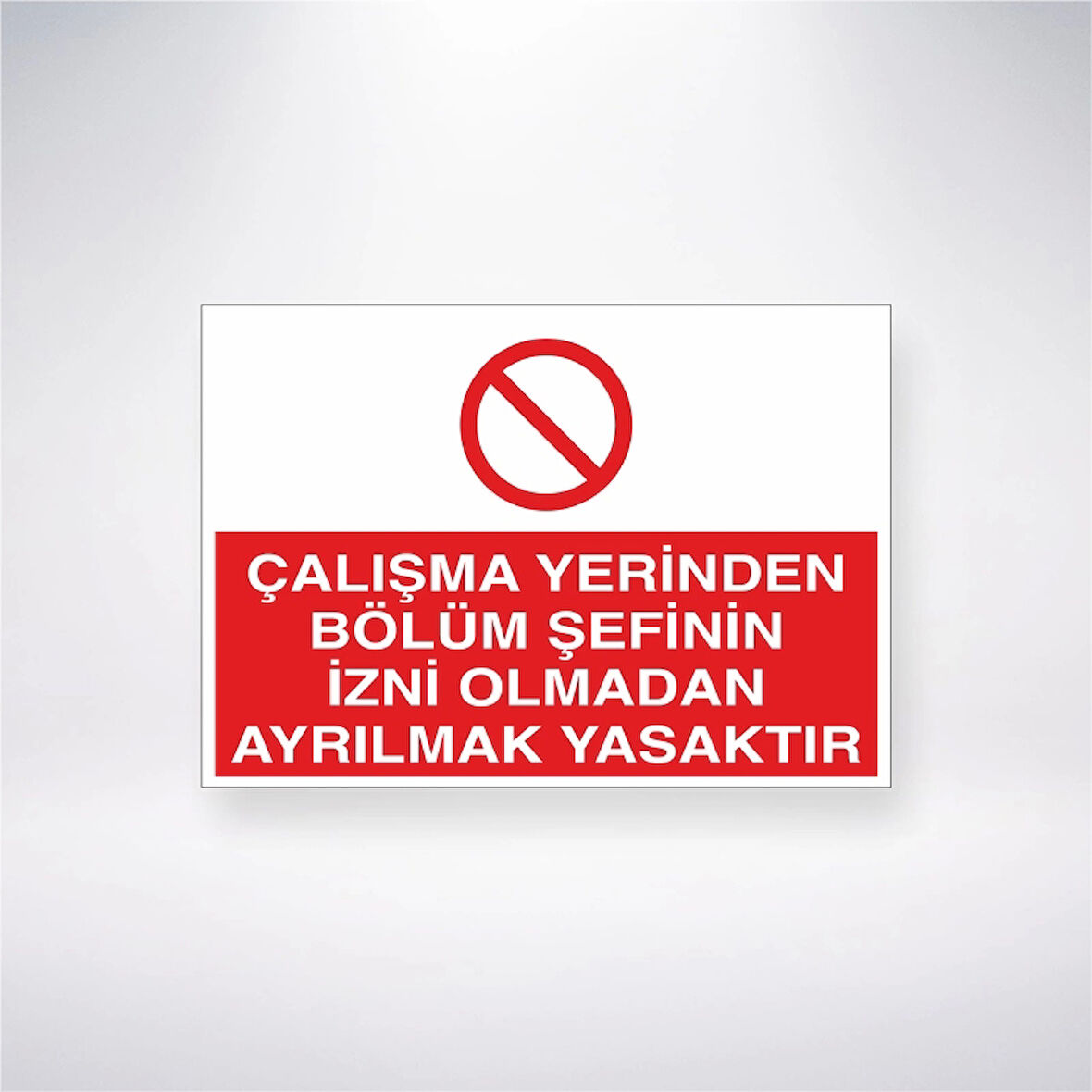 Çalışma Yerinden Bölüm Şefinin İzni Olmadan Ayrılmak Yasaktır Sticker 20X28 Cm