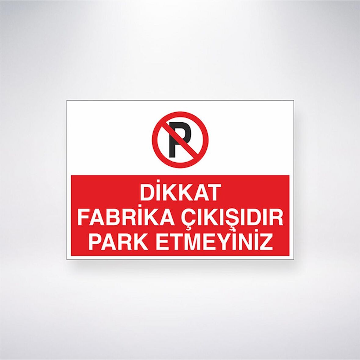 Dikkat Fabrika Çıkışıdır Park Etmeyiniz 21x35 Arkası Yapışkanlı Levha