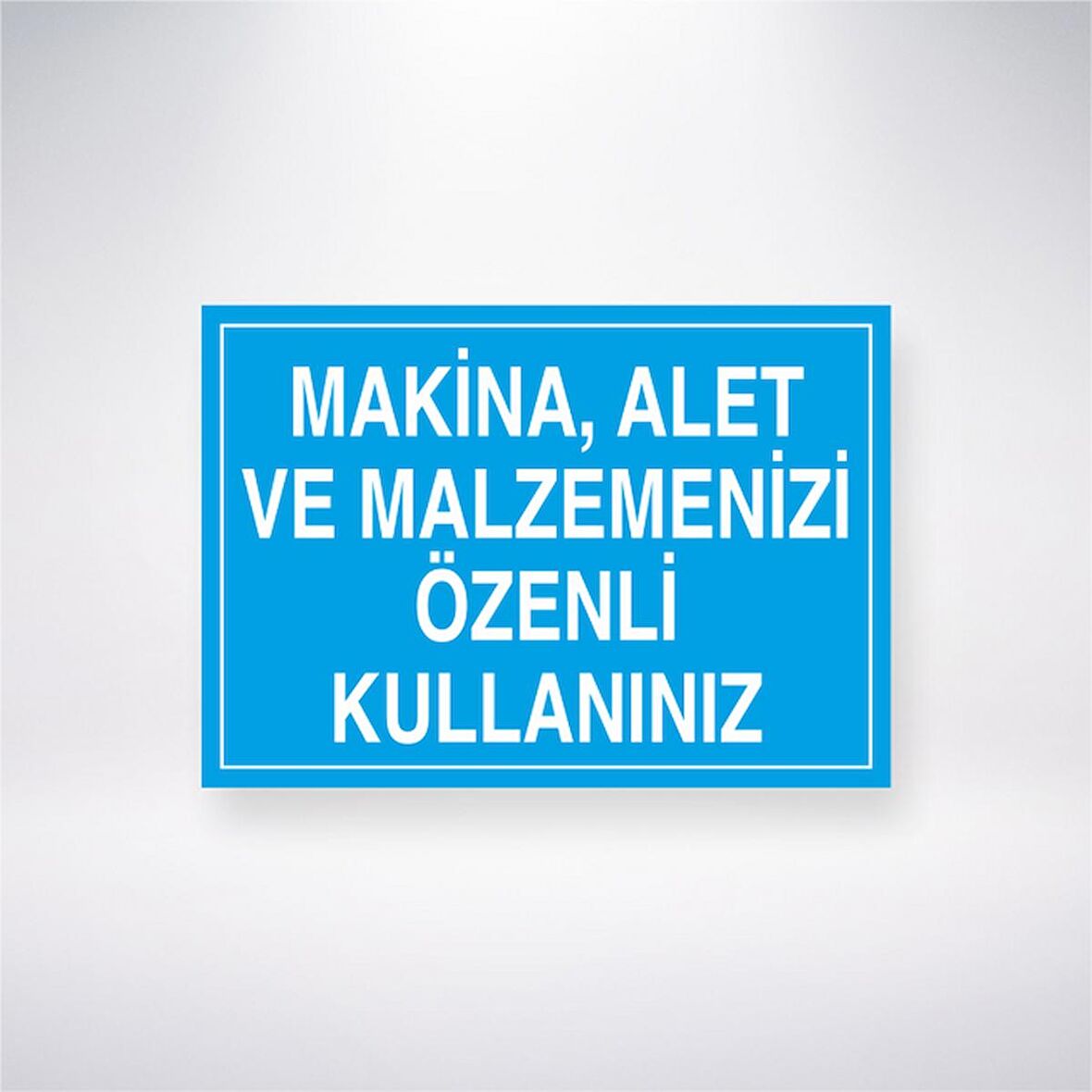 Makine, Alet ve Malzemenizi Özenli Kullanınız